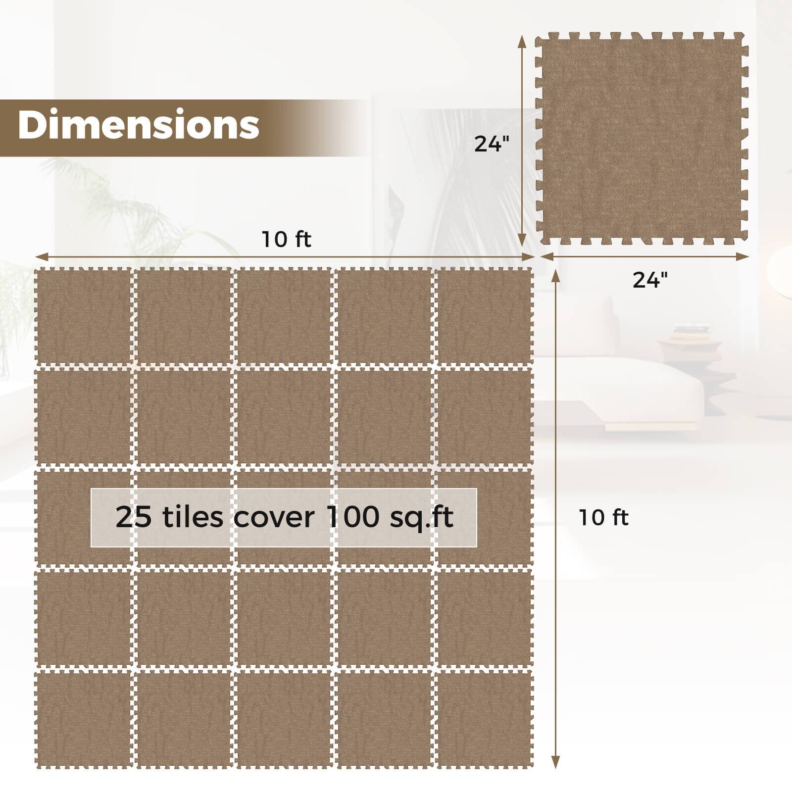 Dimensions: 24" x 24", 10 ft x 10 ft  
25 tiles cover 100 sq.ft