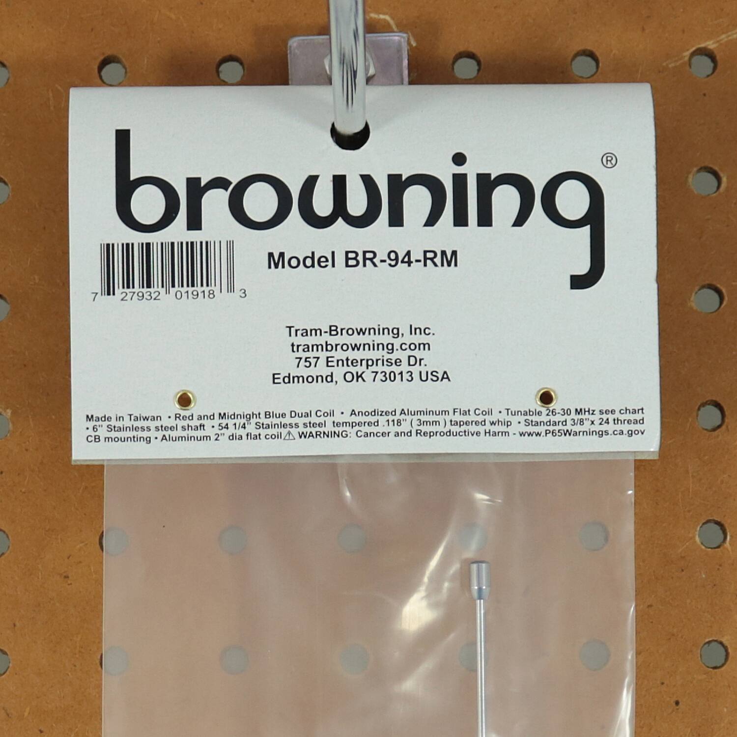 browning  
Model BR-94-RM  

Tram-Browning, Inc.  
tram-browning.com  
757 Enterprise Dr.  
Edmond, OK 73013 USA  

Made in Taiwan  
- Red and Midnight Blue Dual Coil  
- Anodized Aluminum Flat Coil  
- Tunable 26-30 MHz  
- 6" Stainless steel shaft  
- 54 1/4" Stainless steel tempered 118" (3mm) tapered whip  
- Standard 3/8"x 24 thread  
- CB mounting  
- Aluminum 2" dia flat coil  

WARNING: Cancer and Reproductive Harm  
www.P65Warnings.ca.gov  

727932 01918 3