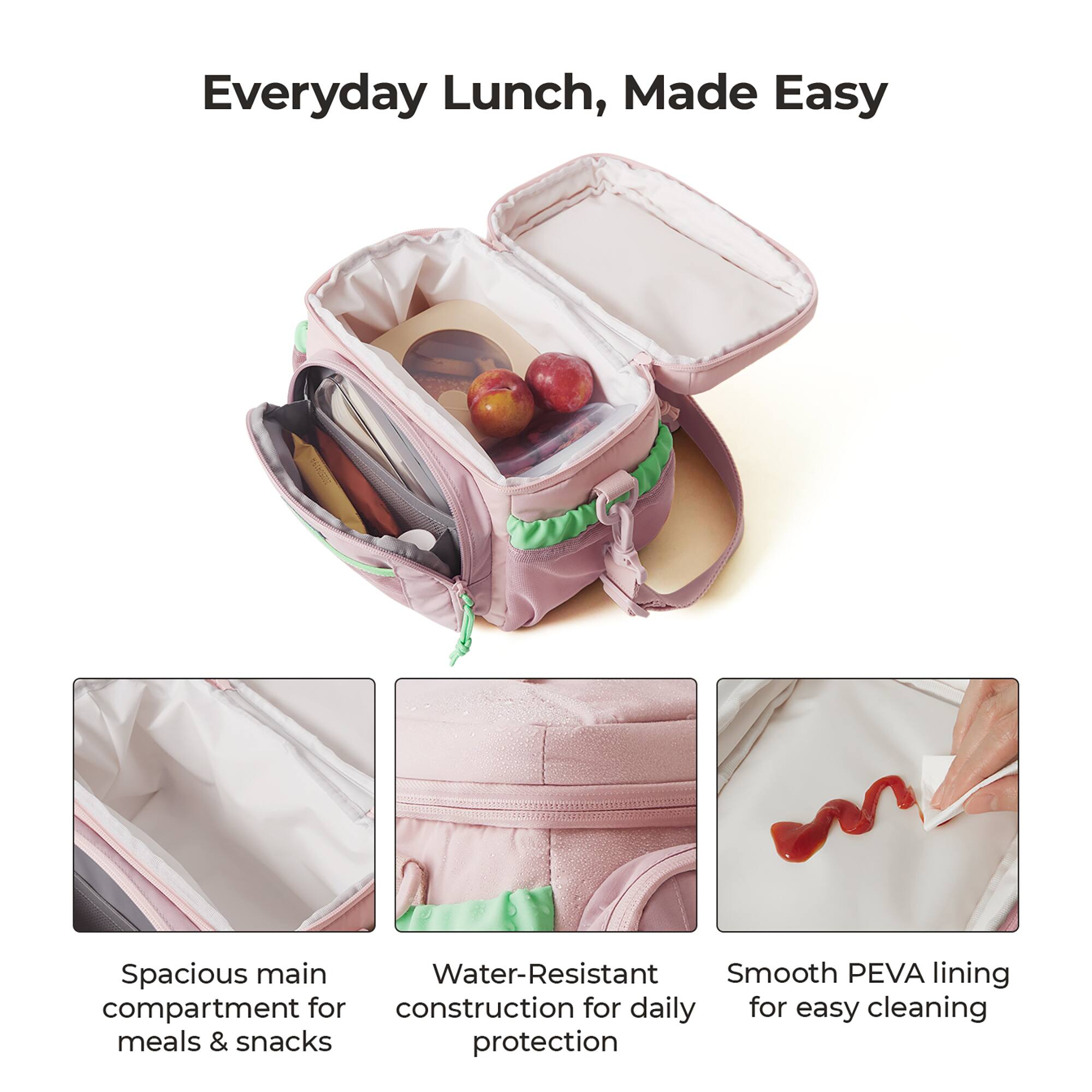 Everyday Lunch, Made Easy

Spacious main compartment for meals & snacks

Water-Resistant construction for daily protection

Smooth PEVA lining for easy cleaning