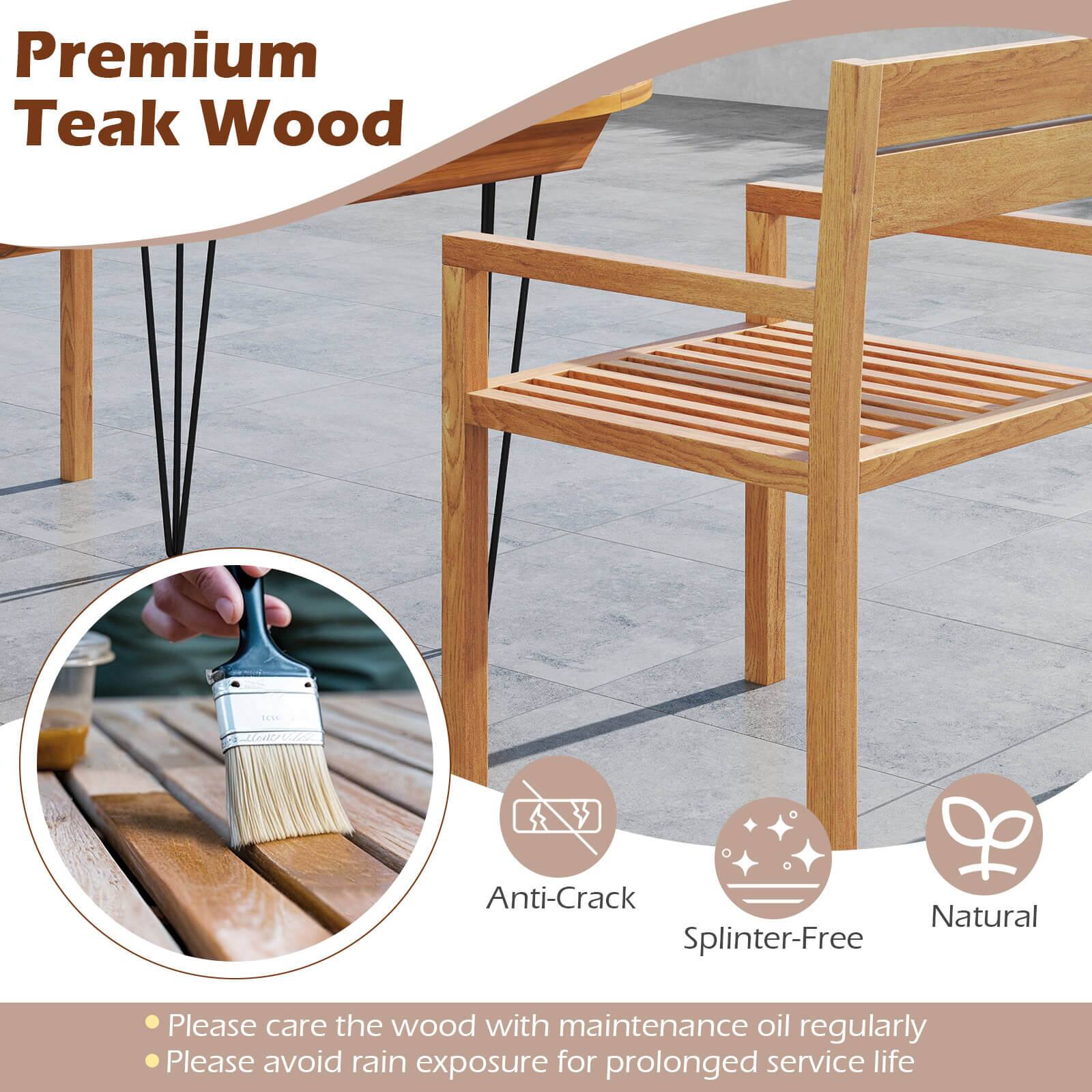 Premium Teak Wood

- Anti-Crack
- Splinter-Free
- Natural

Please care the wood with maintenance oil regularly
Please avoid rain exposure for prolonged service life