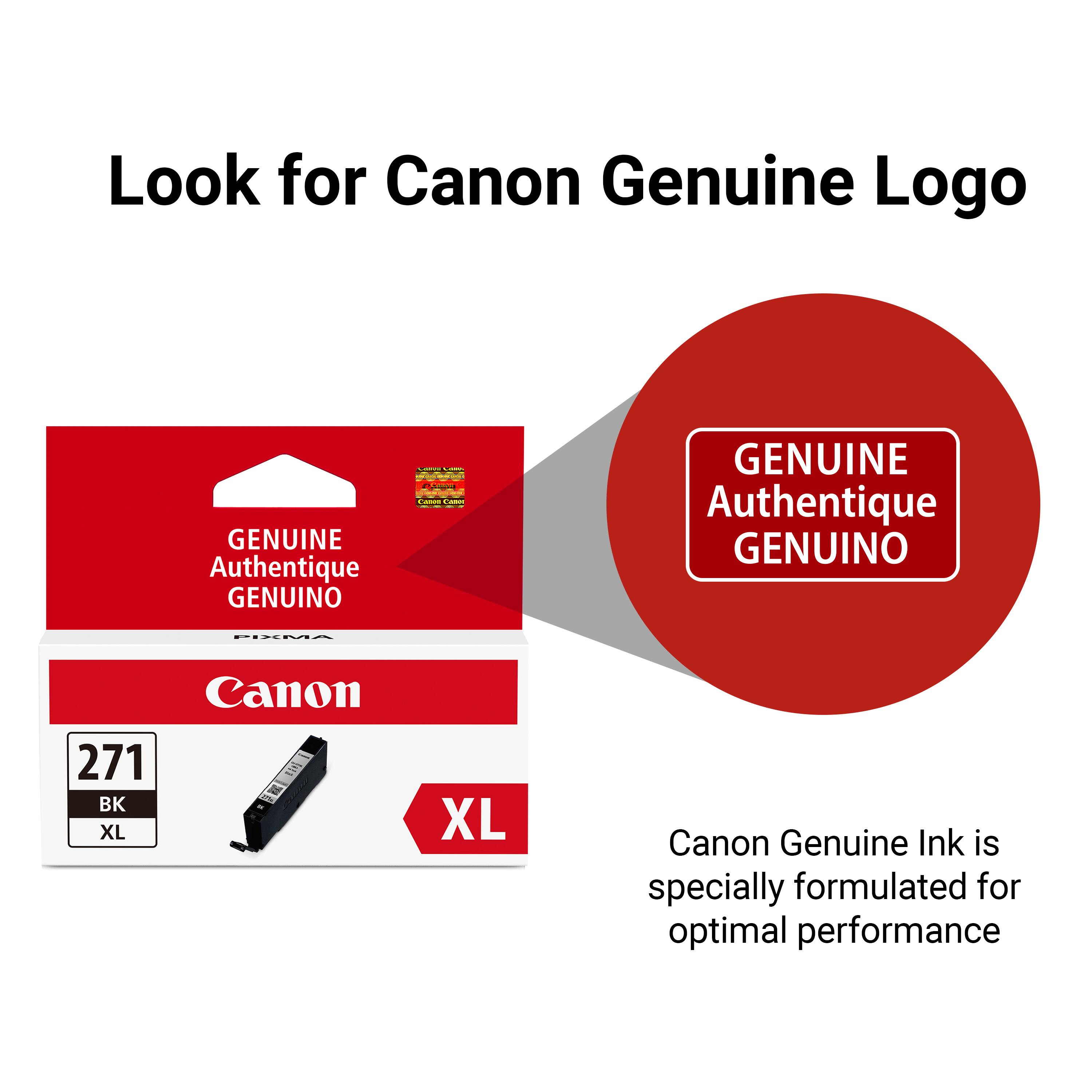 Look for Canon Genuine Logo

GENUINE Authentique GENUINO

Canon 271 BK XL

Canon Genuine Ink is specially formulated for optimal performance