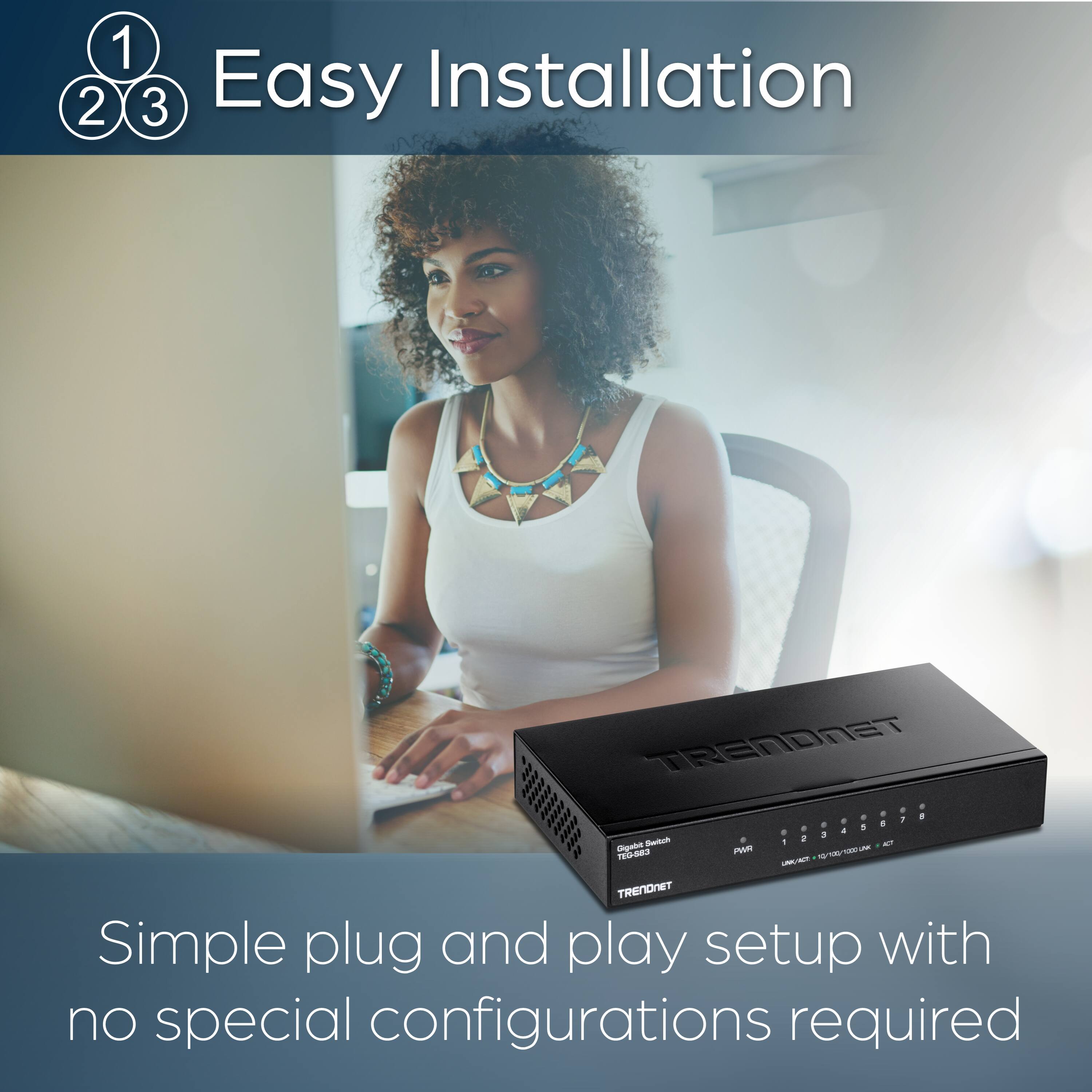 1. Easy Installation
2. Simple plug and play setup with no special configurations required