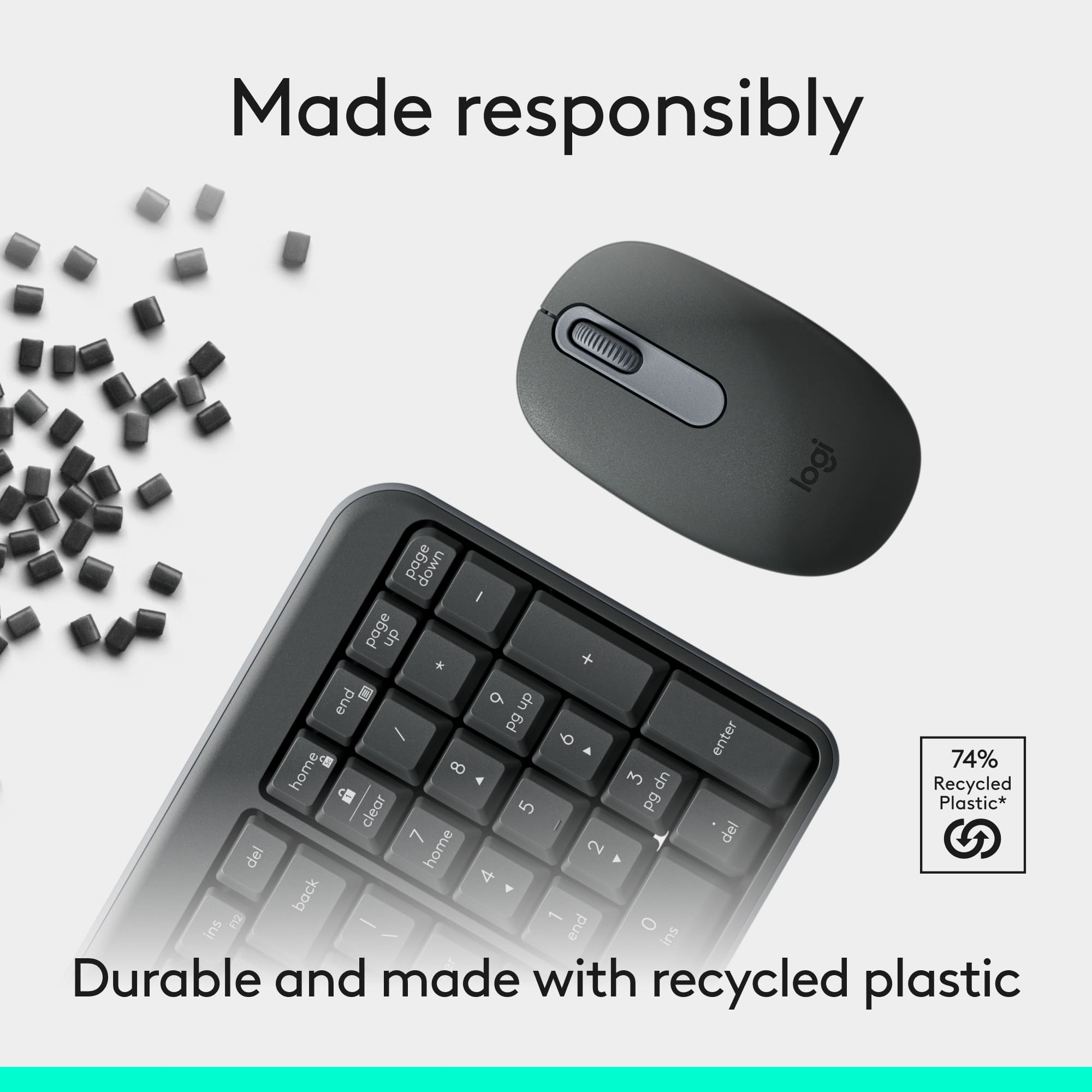 Made responsibly logi page down I page dn + end 9 dn - Pg 6 enter 8 74% home 3 dn Recycled a pg Plastic* clear 5 - del 7 home 2 del 4 back g - 1 ins end 0 - ins Durable and made with recycled plastic.