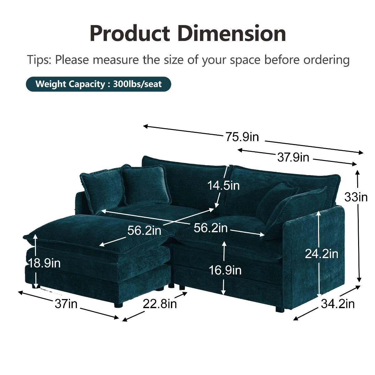 Product Dimension Tips: Please measure the size of your space before ordering

Weight Capacity: 300lbs/seat

75.9in
37.9in
14.5in
33in
56.2in
56.2in
18.9in
16.9in
24.2in
37in
22.8in
34.2in