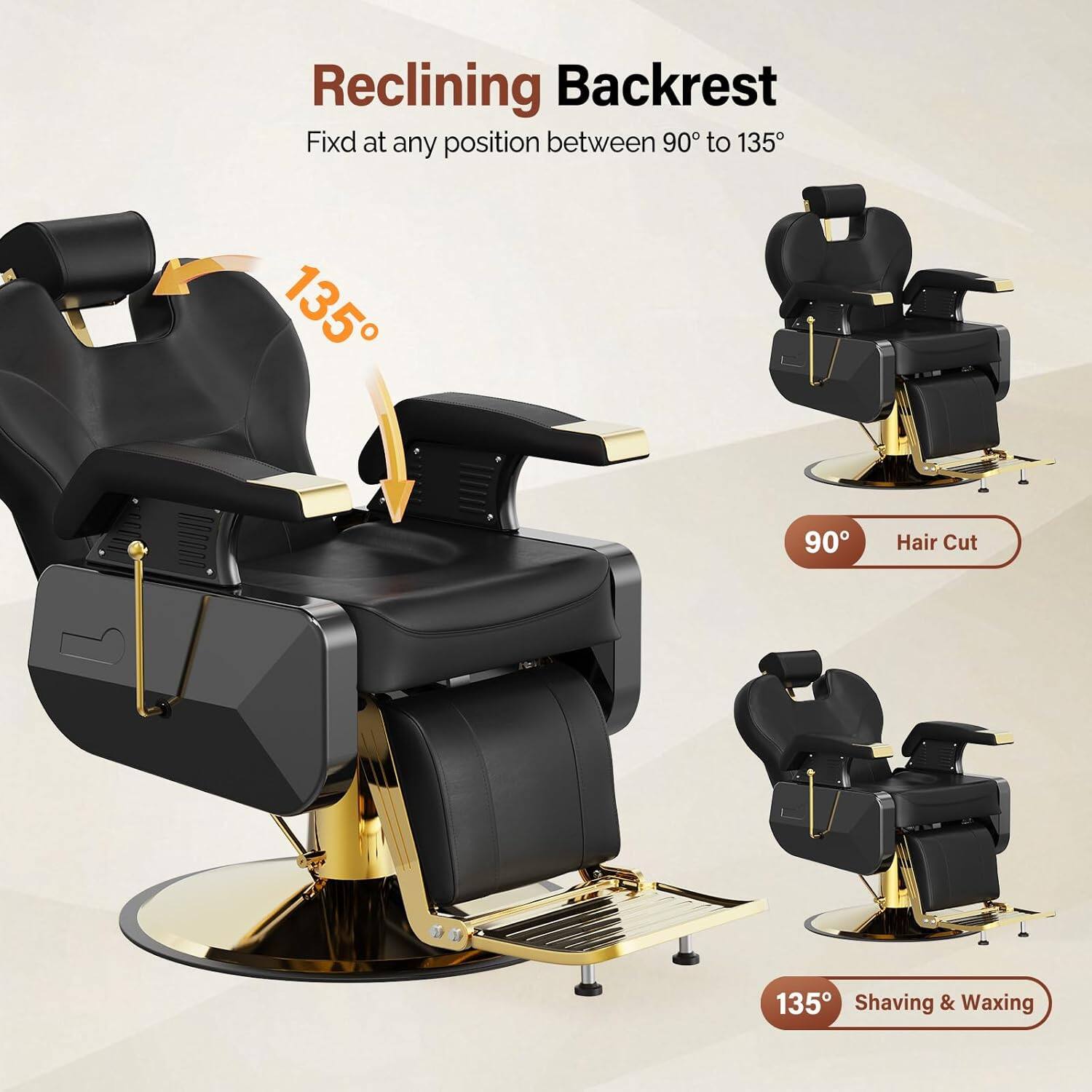 Reclining Backrest  
Fix at any position between 90° to 135°  

135°  
Hair Cut  

90°  
Shaving & Waxing