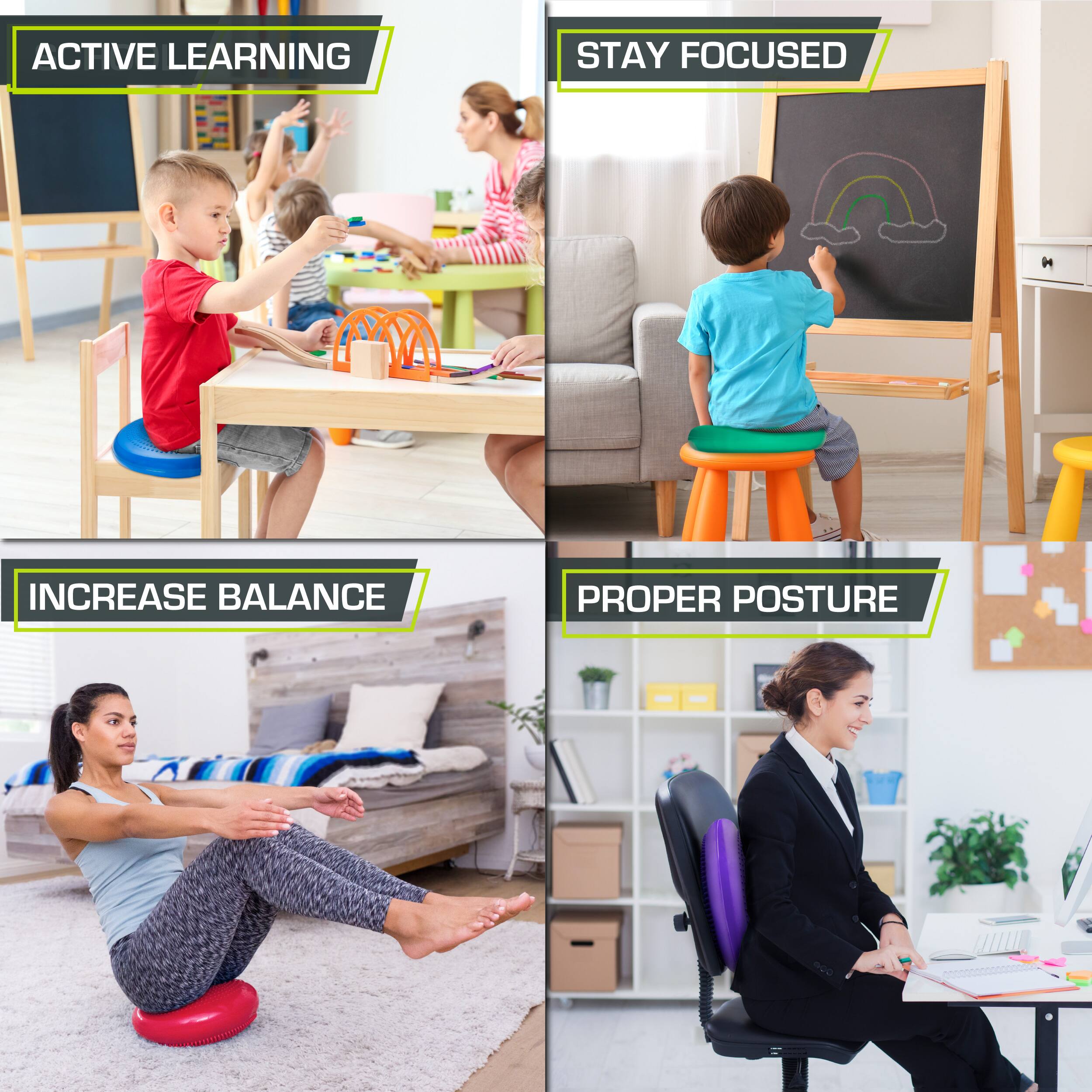 Active Learning
Stay Focused
Increase Balance
Proper Posture
