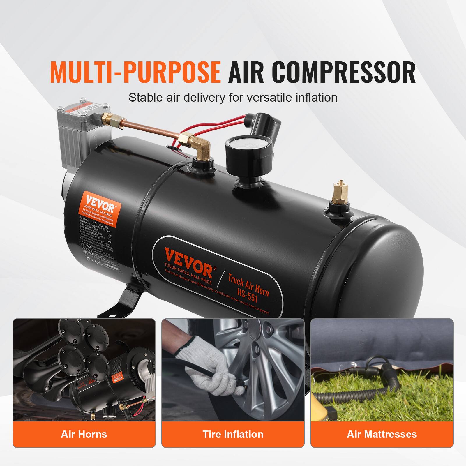 MULTI-PURPOSE AIR COMPRESSOR  
Stable air delivery for versatile inflation  

VEVOR  
Tough Tools, Half Price  
Technisa TOOLS  
Soopot  
VALP  
Truck Air Horn HS-551  
www.vevor.com/support  

Air Horns  
Tire Inflation  
Air Mattresses