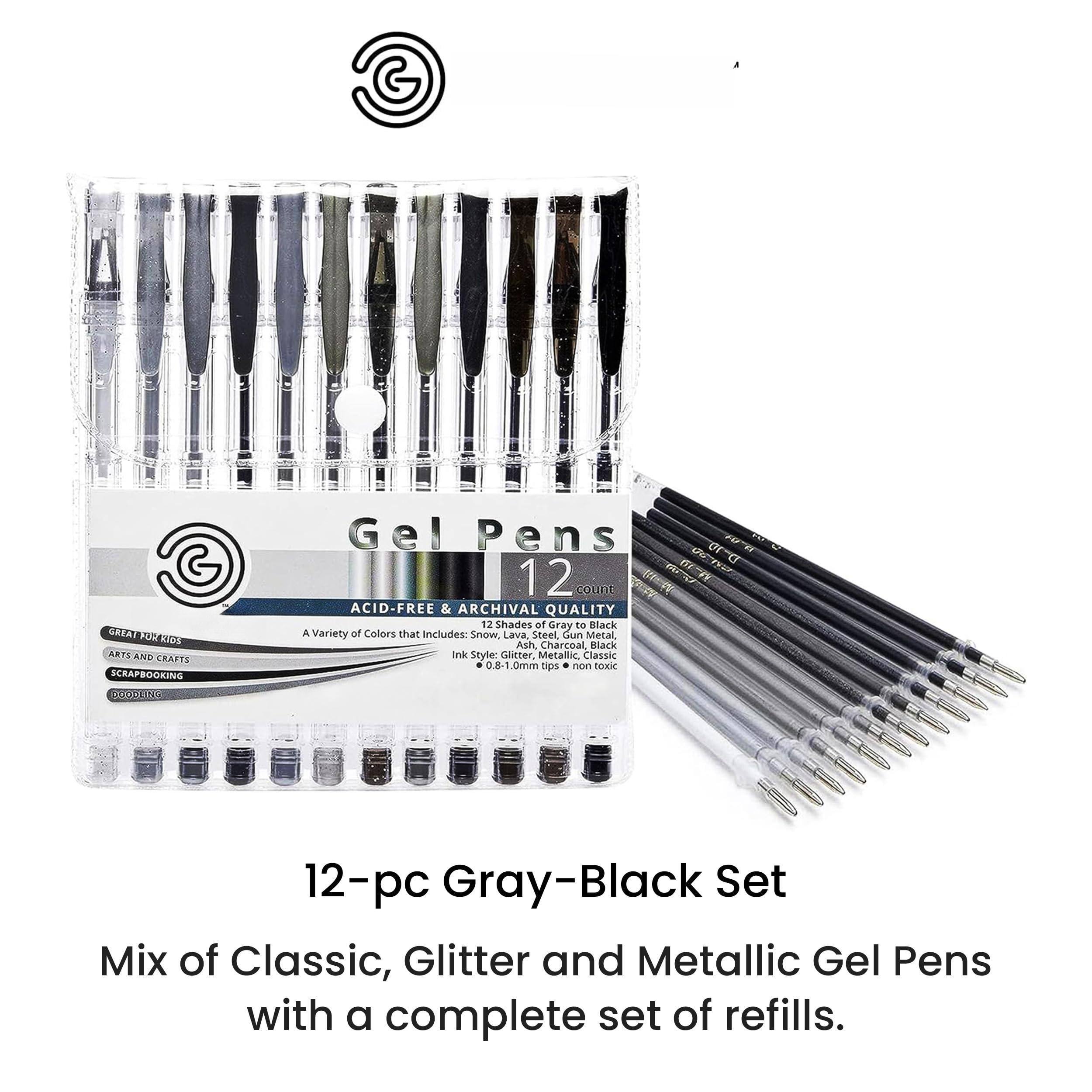 **Gel Pens**

**12 count**

**ACID-FREE & ARCHIVAL QUALITY**

**Gray-Black Set**

**A Variety of Colors that Includes:**
- Snow
- Lava
- Steel
- Gun Metal
- Ash
- Charcoal Black

**Ink Style:**
- Glitter
- Metallic
- Classic

**Tips:**
- 0.8-1.0mm
- non-toxic

**12-pc Gray-Black Set**

**Mix of Classic, Glitter and Metallic Gel Pens with a complete set of refills.**

**Great for Kids**
**Arts and Crafts**
**Scrapbooking**