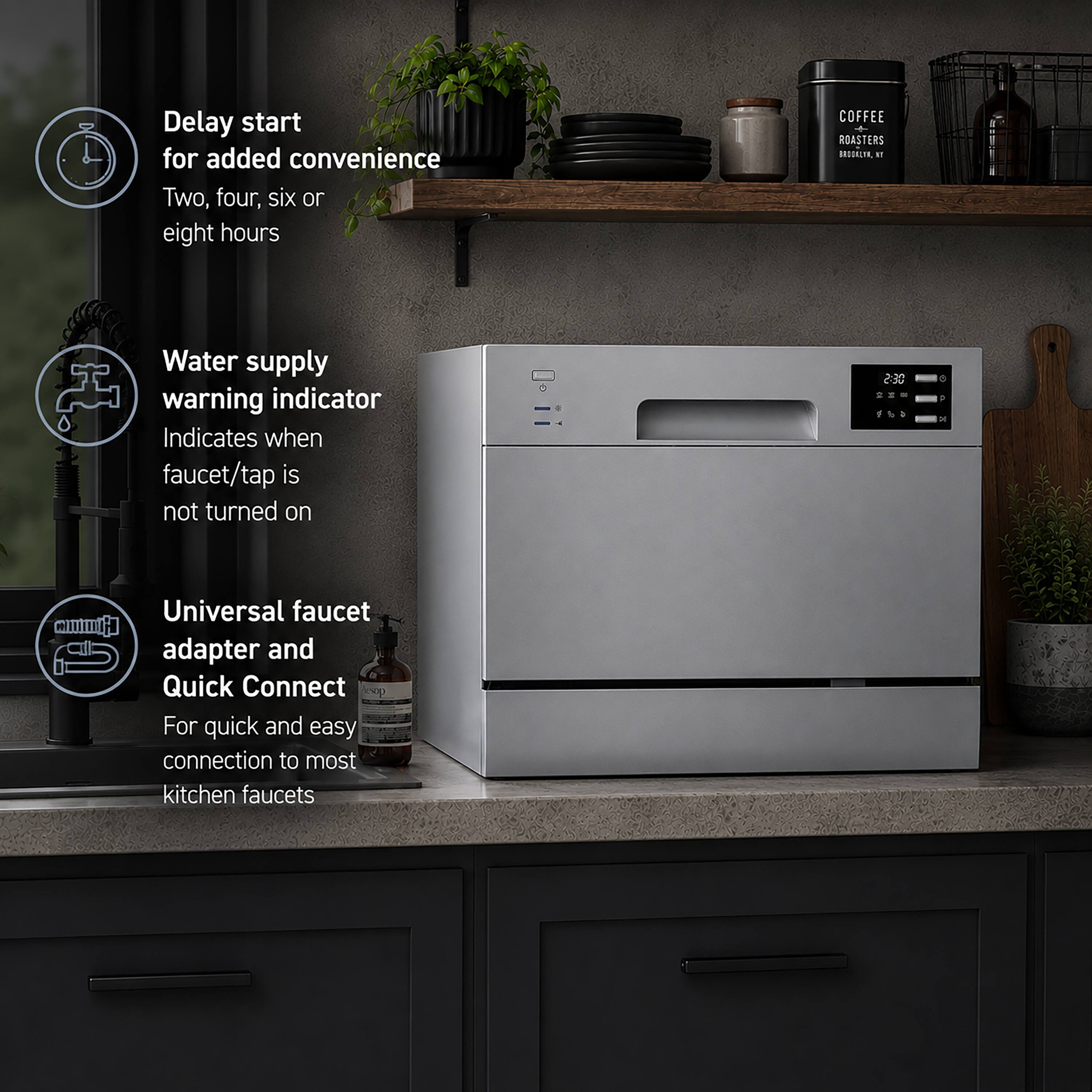 Delay start for added convenience  
Two, four, six or eight hours  

Water supply warning indicator  
Indicates when faucet/tap is not turned on  

Universal faucet adapter and Quick Connect  
For quick and easy connection to most kitchen faucets