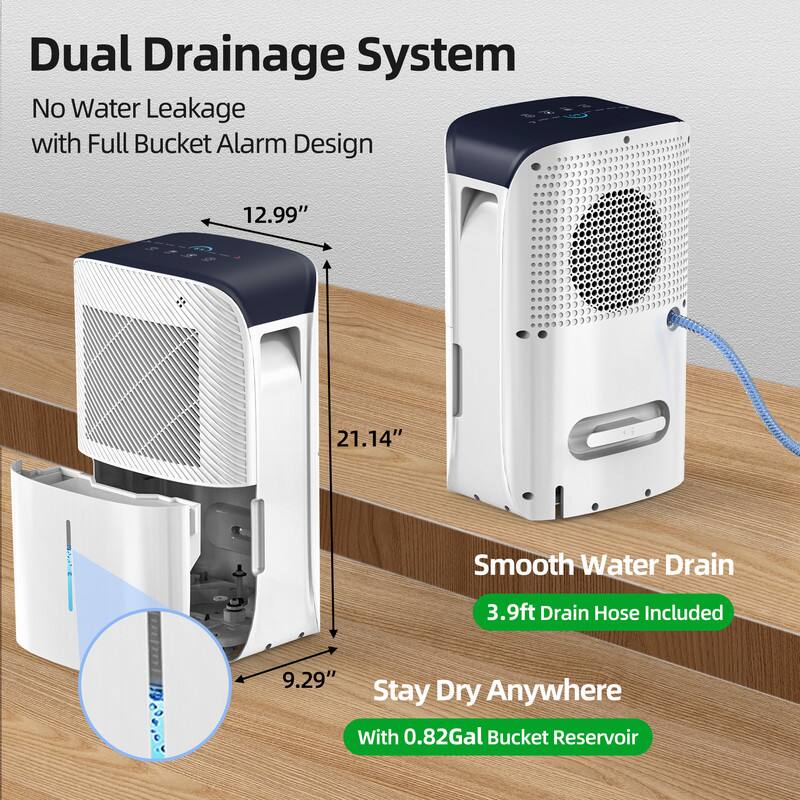 Dual Drainage System  
No Water Leakage with Full Bucket Alarm Design  

12.99"  
21.14"  
9.29"  

Smooth Water Drain  
3.9ft Drain Hose Included  

Stay Dry Anywhere  
with 0.82Gal Bucket Reservoir