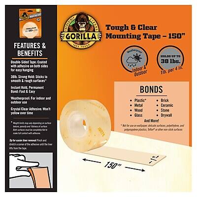 **Features & Benefits**

- Double-Sided Tape Coated with adhesive on both sides for easy hanging
- Strong Hold: Sticks to smooth & rough surfaces
- Instant Hold, Permanent Bond
- Fast & Easy
- Weatherproof: For indoor and outdoor use
- Crystal Clear Adhesive: Won't yellow over time
- Easy to Apply: Pinch and tear tape
- INCREDIBLY STICKY
- Tough & Clear
- GORILLA Mounting Tape - 150"
- Holds up to 38 lbs. Indoor & Outdoor 1 lb. per 4 in.
- BONDS: Plastic, Metal, Ceramic, Glass, Drywall, Brick, Stone, Glass, And More!

**Bonds**

- Plastic
- Metal
- Ceramic
- Glass
- Drywall
- Brick
- Stone
- Glass
- And More!

**For use on non-porous surfaces: polyethylene and polypropylene plastics, or other non-porous surfaces**

**Tough & Clear Mounting Tape - 150"**

- Holds up to 38 lbs. Indoor & Outdoor 1 lb. per 4 in.