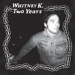 Whitney K - Two Years - VINYL LP