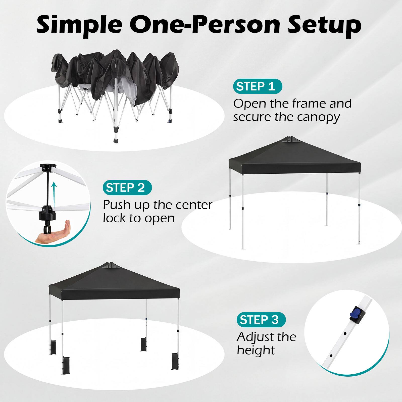 Simple One-Person Setup

STEP 1  
Open the frame and secure the canopy

STEP 2  
Push up the center lock to open

STEP 3  
Adjust the height