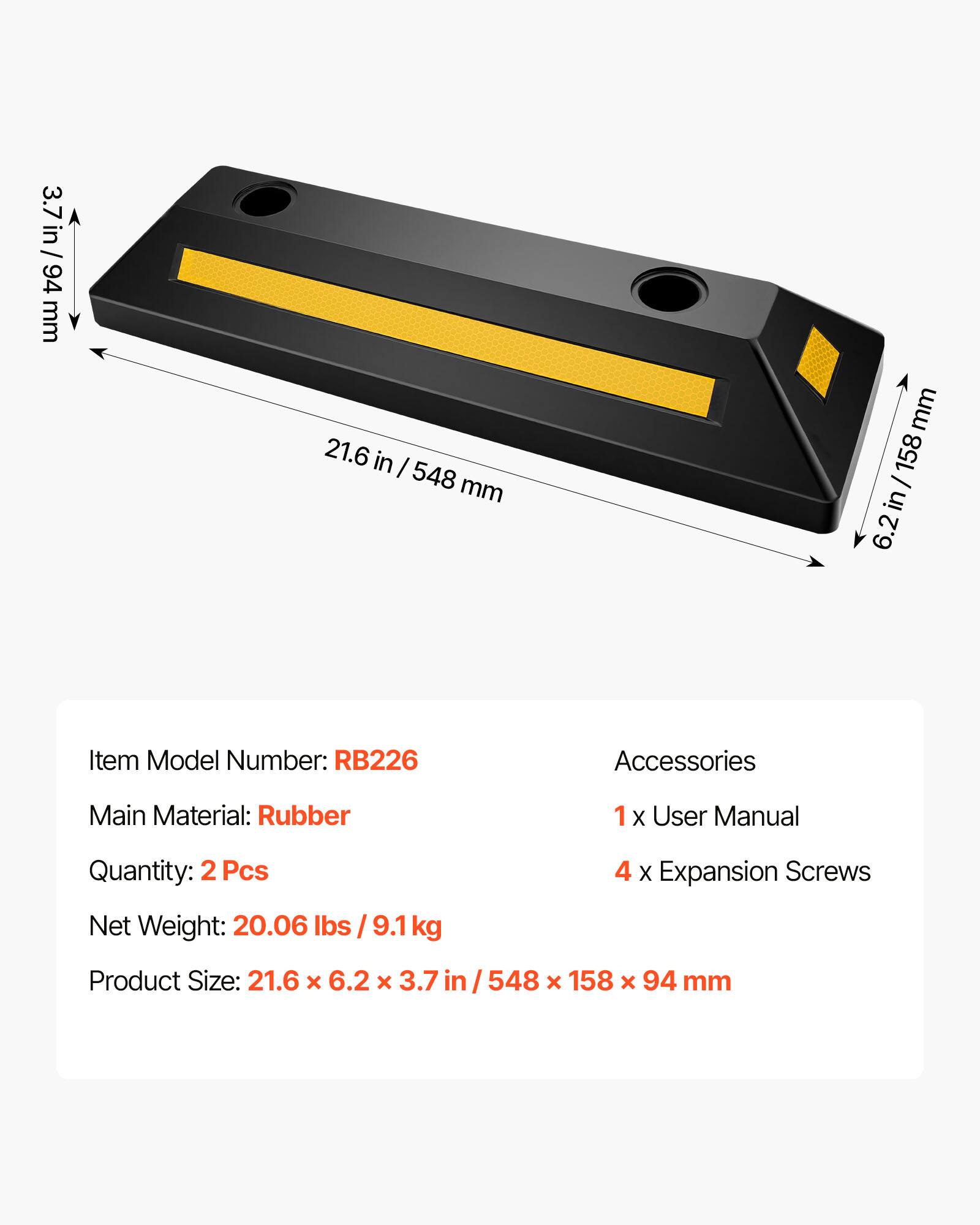 3.7 in / 94 mm  
21.6 in / 548 mm  
6.2 in / 158 mm  

Item Model Number: RB226  
Main Material: Rubber  
Quantity: 2 Pcs  
Net Weight: 20.06 lbs / 9.1 kg  
Product Size: 21.6 x 6.2 x 3.7 in / 548 x 158 x 94 mm  

Accessories:  
1 x User Manual  
4 x Expansion Screws