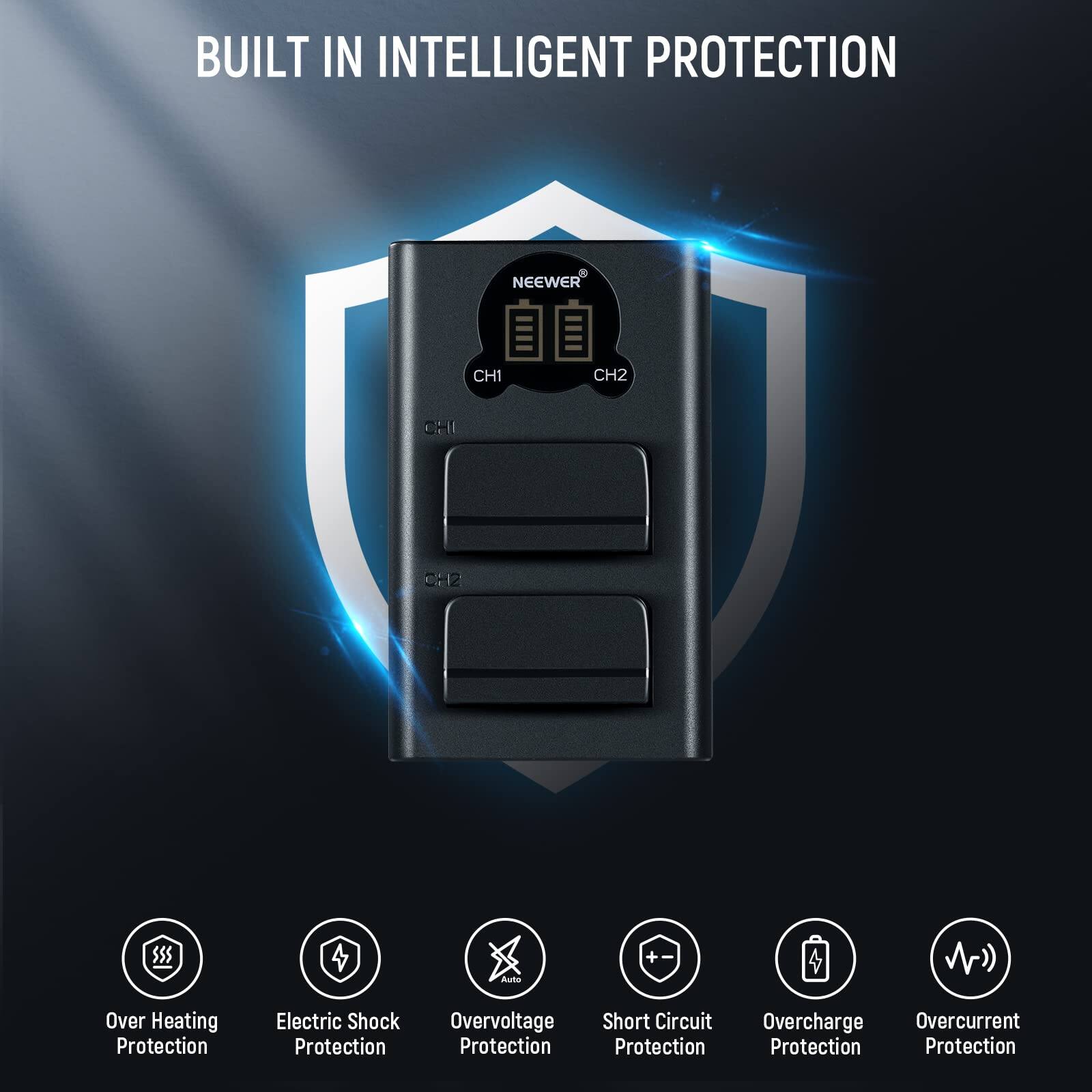BUILT IN INTELLIGENT PROTECTION

NEEWER CH1 CH2

$55

- Over Heating Protection
- Electric Shock Protection
- Overvoltage Protection
- Short Circuit Protection
- Overcharge Protection
- Overcurrent Protection