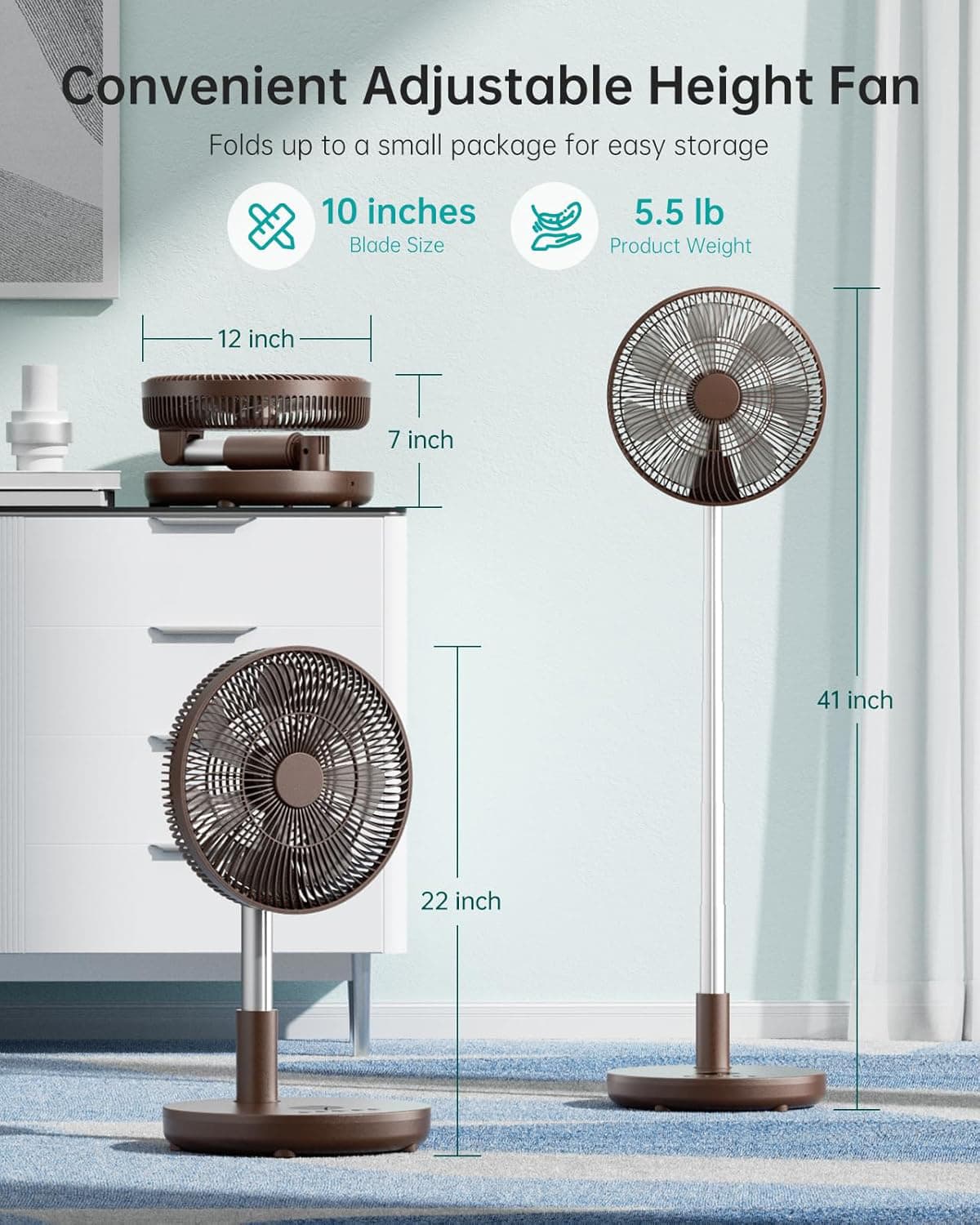 Convenient Adjustable Height Fan  
Folds up to a small package for easy storage  

- 10 inches Blade Size  
- 5.5 lb Product Weight  

- 12 inch  
- 7 inch  
- 41 inch  
- 22 inch