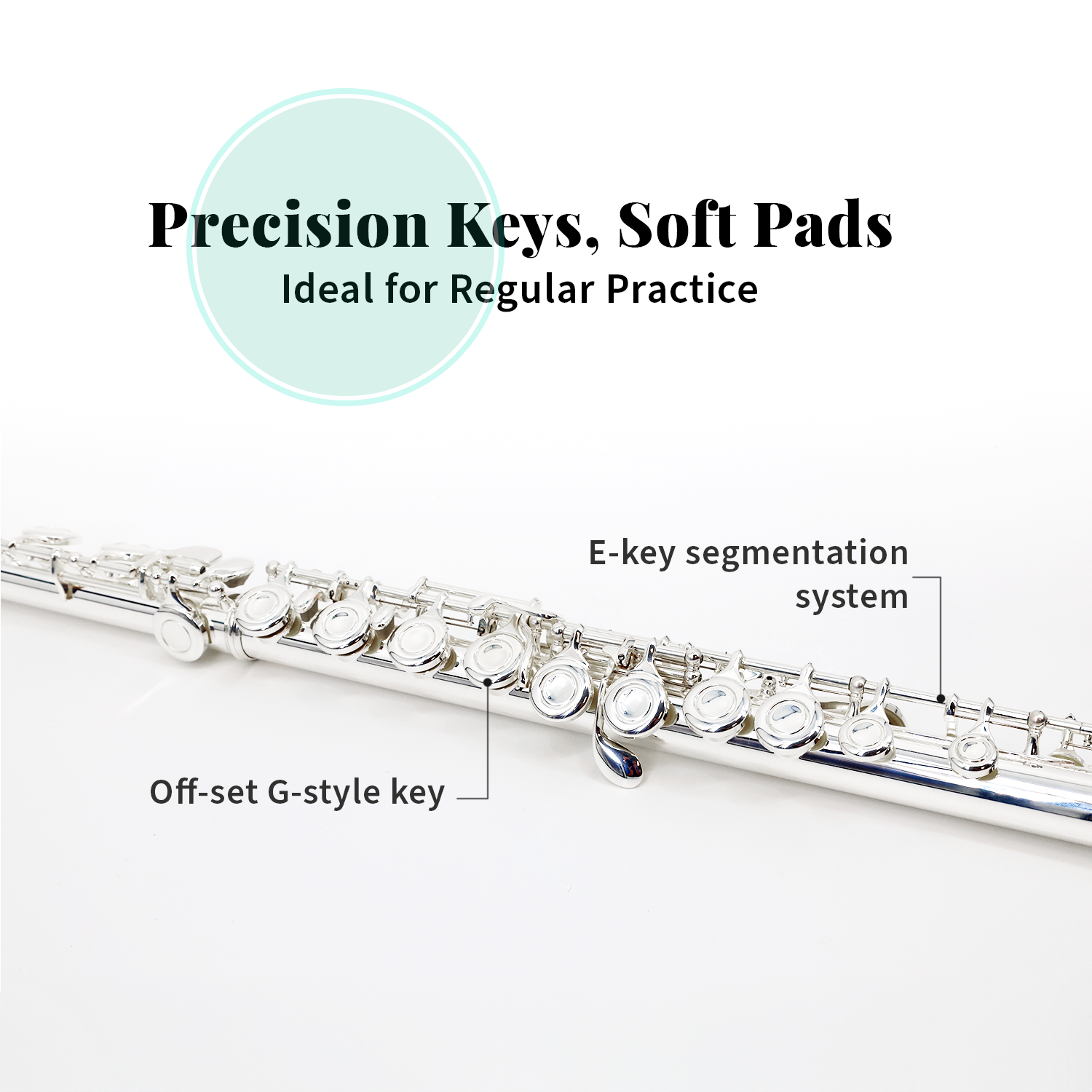 Precision Keys, Soft Pads  
Ideal for Regular Practice  

E-key segmentation system  

Off-set G-style key