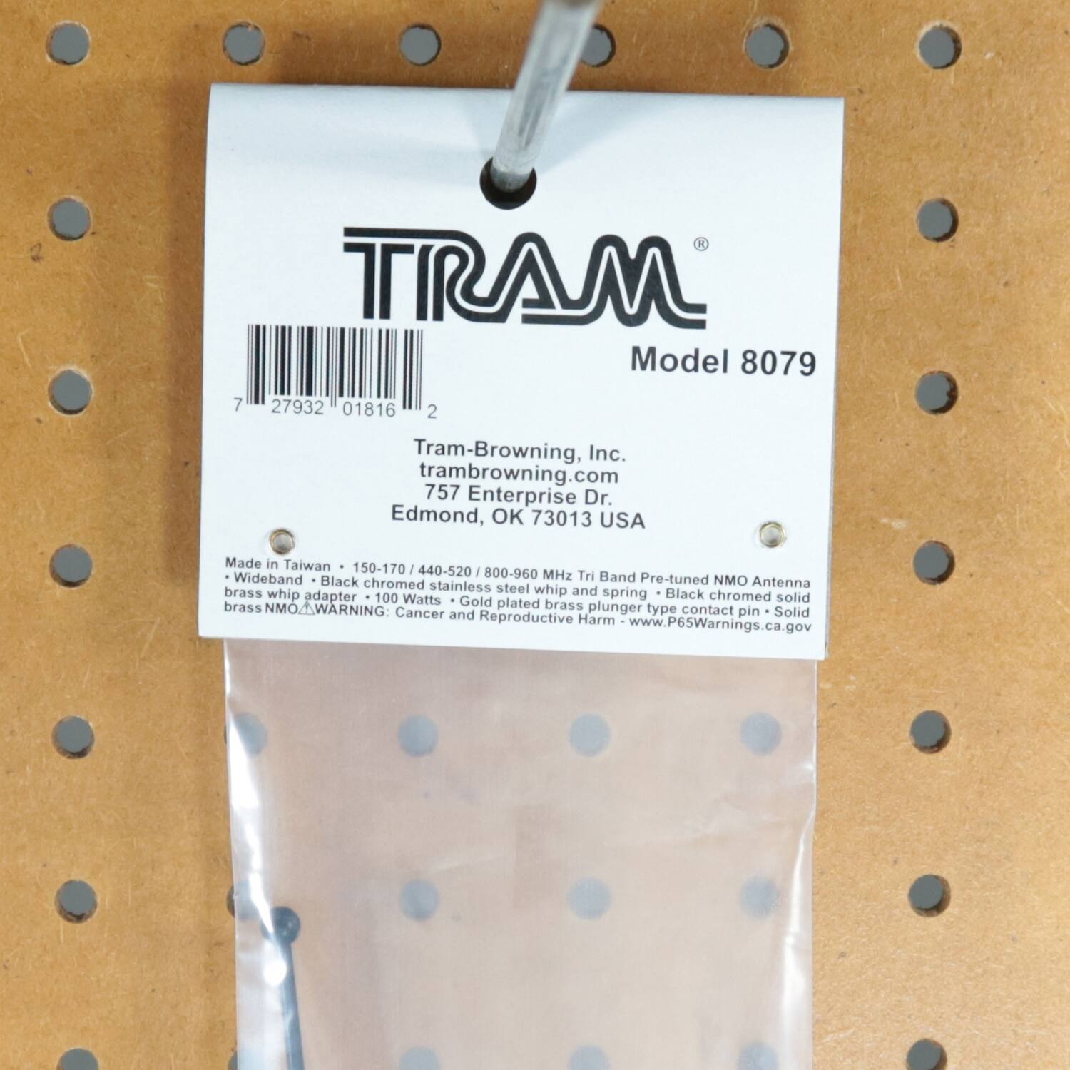 TRAM  
Model 8079  

Tram-Browning, Inc.  
tram-browning.com  
757 Enterprise Dr.  
Edmond, OK 73013 USA  

Made in Taiwan  
150-170 / 440-520 / 800-960 MHz Tri Band Wideband  
Black chromed stainless steel whip and spring  
Black chromed solid brass NMO  
Gold plated brass NMOZ  
WARNING: Cancer and Reproductive Harm - www.P65Warnings.ca.gov  

Model 8079  

Tram-Browning, Inc.  
tram-browning.com  
757 Enterprise Dr.  
Edmond, OK 73013 USA  

Made in Taiwan  
150-170 / 440-520 / 800-960 MHz Tri Band Pre-tuned NMO Antenna  
Black chromed stainless steel whip and spring  
Black chromed solid brass NMO  
Gold plated brass NMOZ  
WARNING: Cancer and Reproductive Harm - www.P65Warnings.ca.gov
