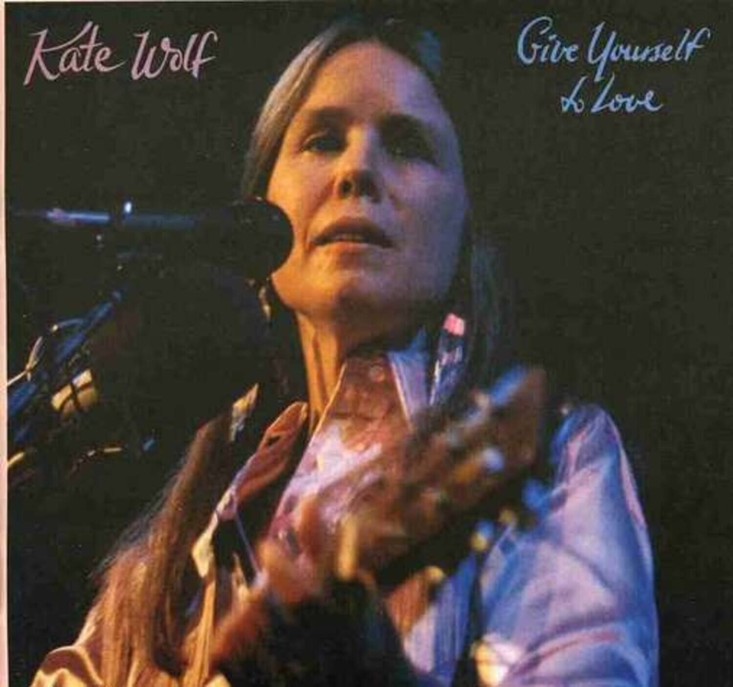 Kate Wolf  
Give Yourself to Love