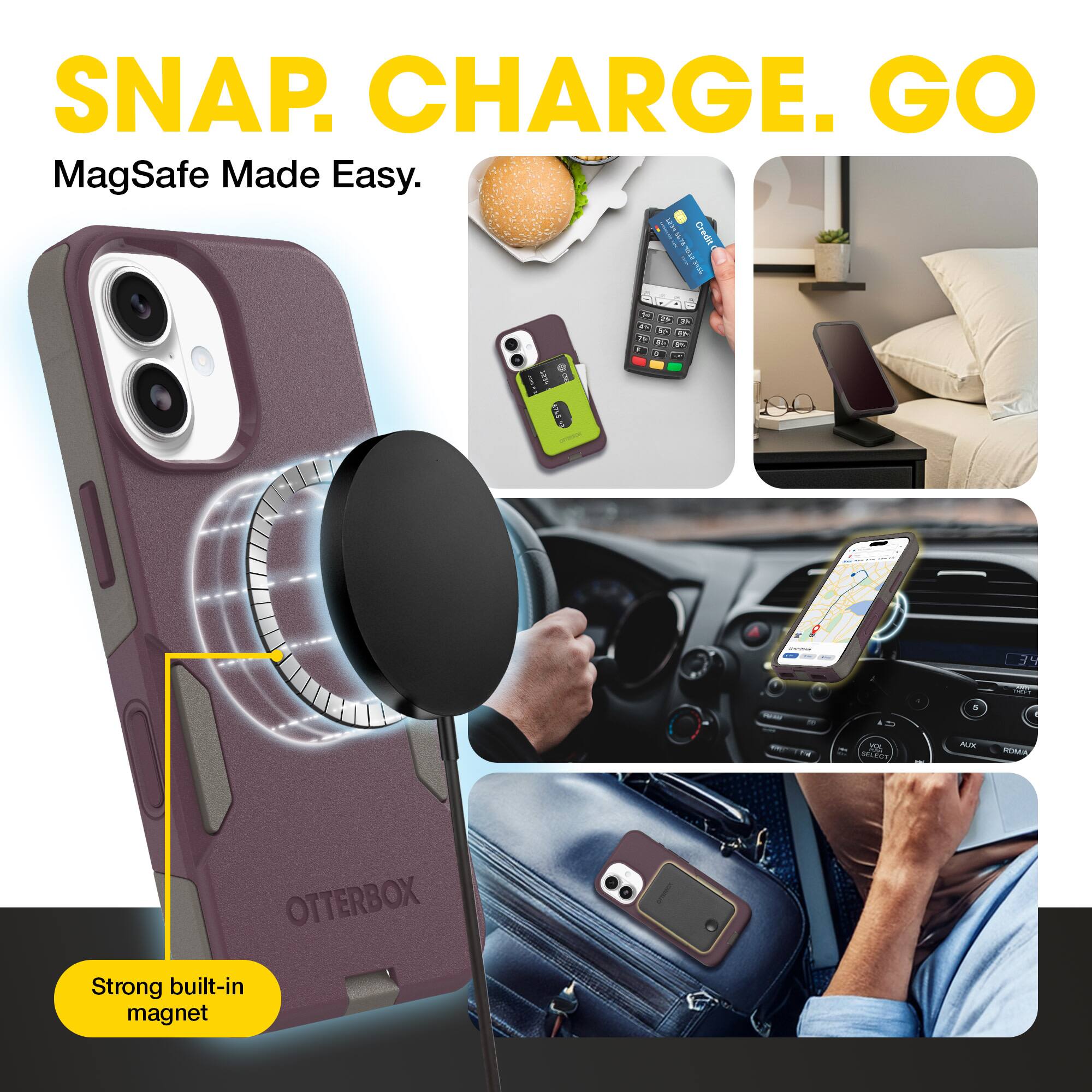 SNAP. CHARGE. GO  
MagSafe Made Easy.  

Strong built-in magnet