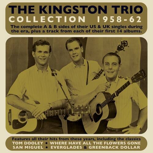 **THE KINGSTON TRIO COLLECTION 1958-62**

The complete A & B sides of their US & UK singles during the era, plus a track from each of their first 14 albums.

Features all their hits from these years, including the classics:

- TOM DOOLEY
- WHERE HAVE ALL THE FLOWERS GONE
- SAN MIGUEL
- EVERGLADES
- GREENBACK DOLLAR
