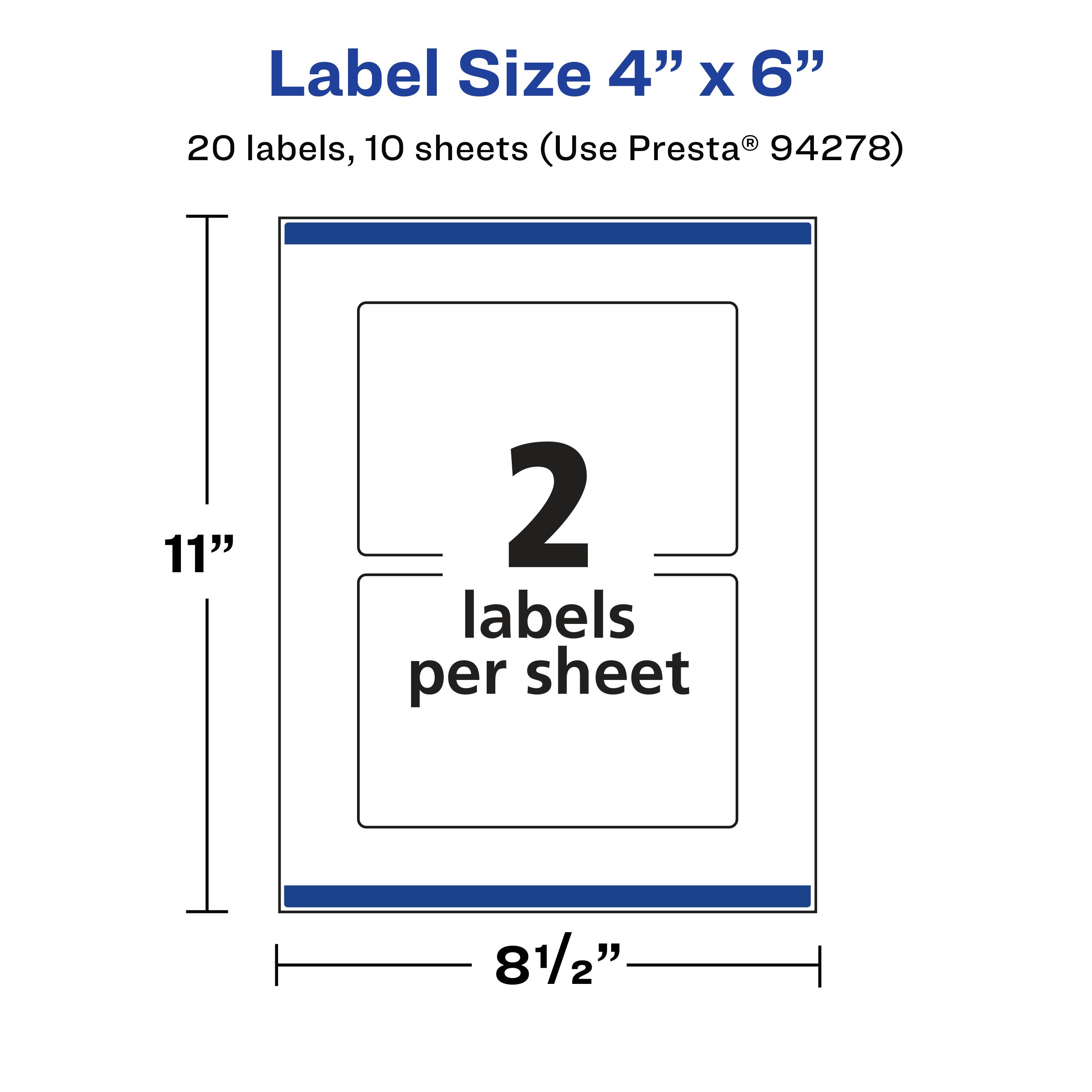 Label Size 4" x 6"  
20 labels, 10 sheets (Use Presta® 94278)  
11"  
2 labels per sheet  
8½"