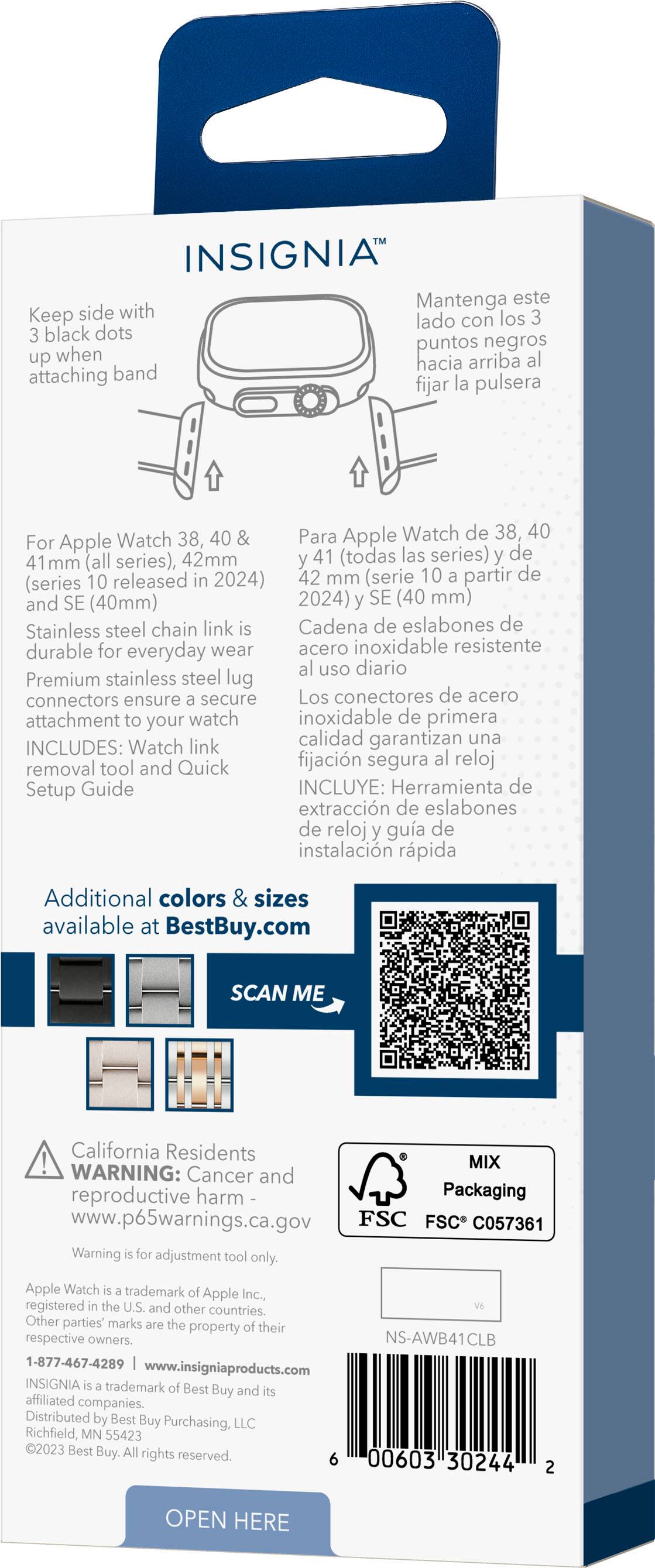 Insignia Apple Watch band, 40mm & 42mm, for Apple Watch 38mm & 40mm series, and 41mm & 42mm series 10 (all released in 2024). Premium stainless steel chain link is durable for everyday wear. Includes removal tool and Quick Setup Guide. Additional colors & sizes available at BestBuy.com. California Residents MIX WARNING: Cancer and reproductive harm. Packaging: www.p65warnings.ca.gov. FSC C057361. Warning adjustment tool only.