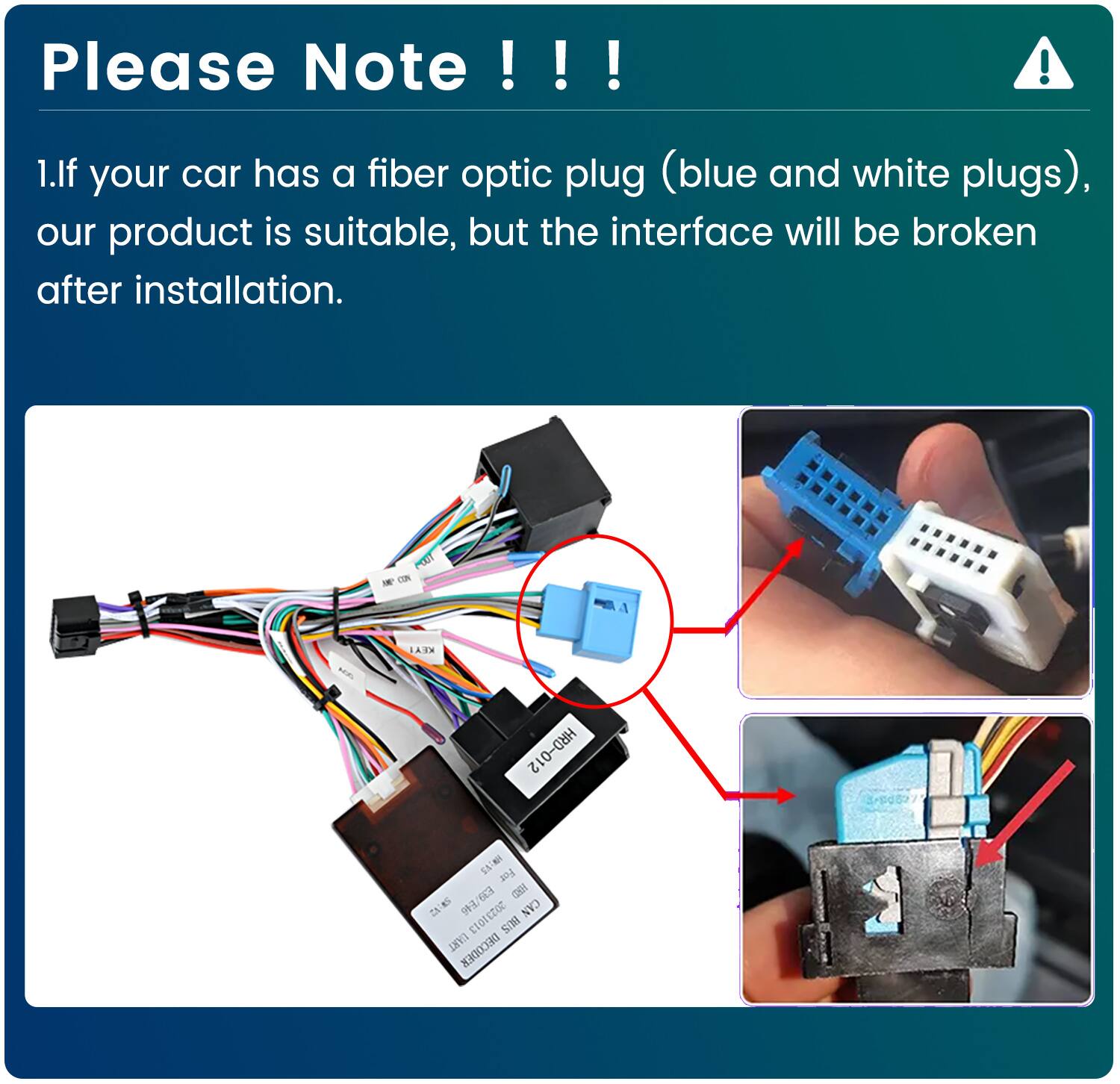 Please Note !!!  
1. If your car has a fiber optic plug (blue and white plugs), our product is suitable, but the interface will be broken after installation.