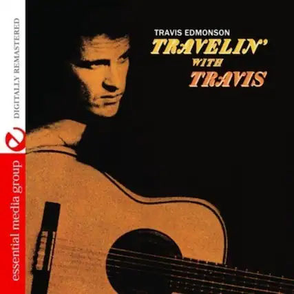 TRAVIS EDMONSON
TRAVELIN' WITH TRAVIS
DIGITALLY REMASTERED
essential media group