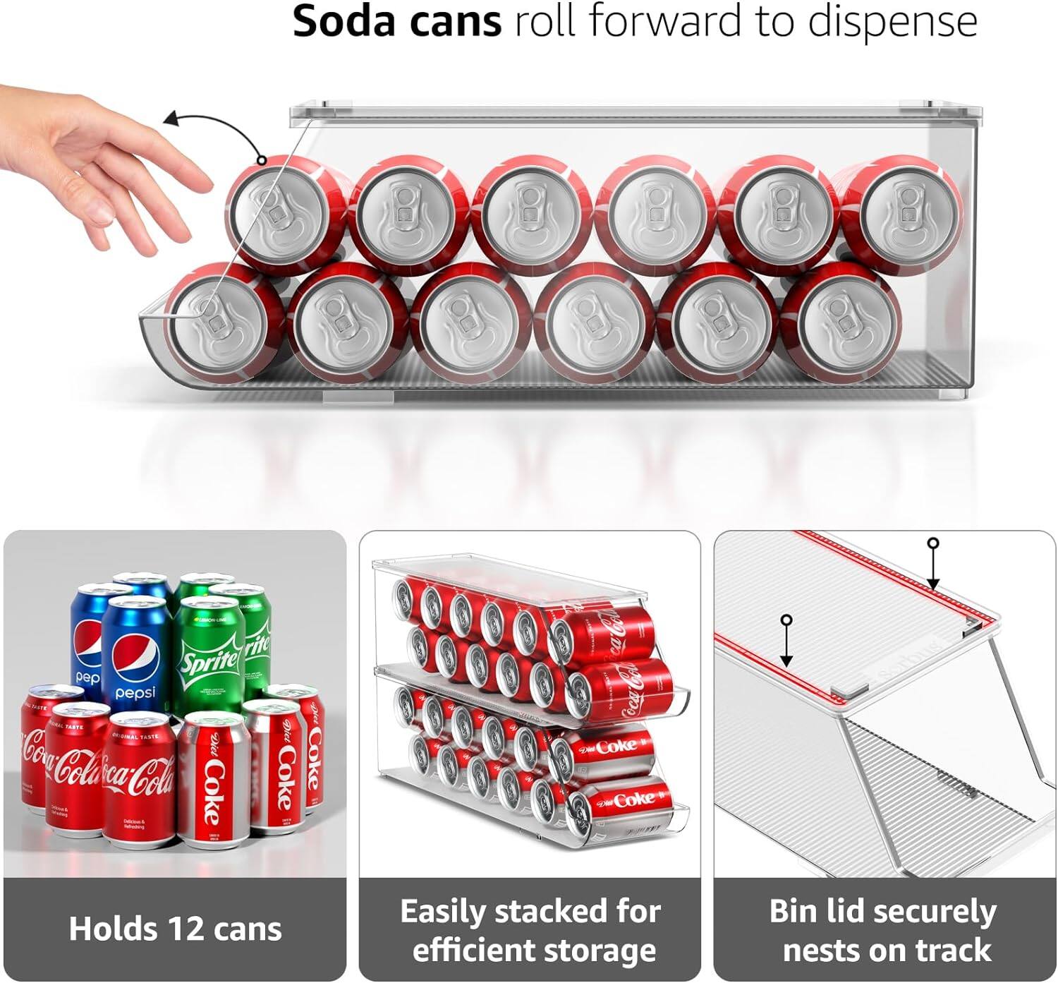 Soda cans roll forward to dispense

Holds 12 cans

Easily stacked for efficient storage

Bin lid securely nests on track