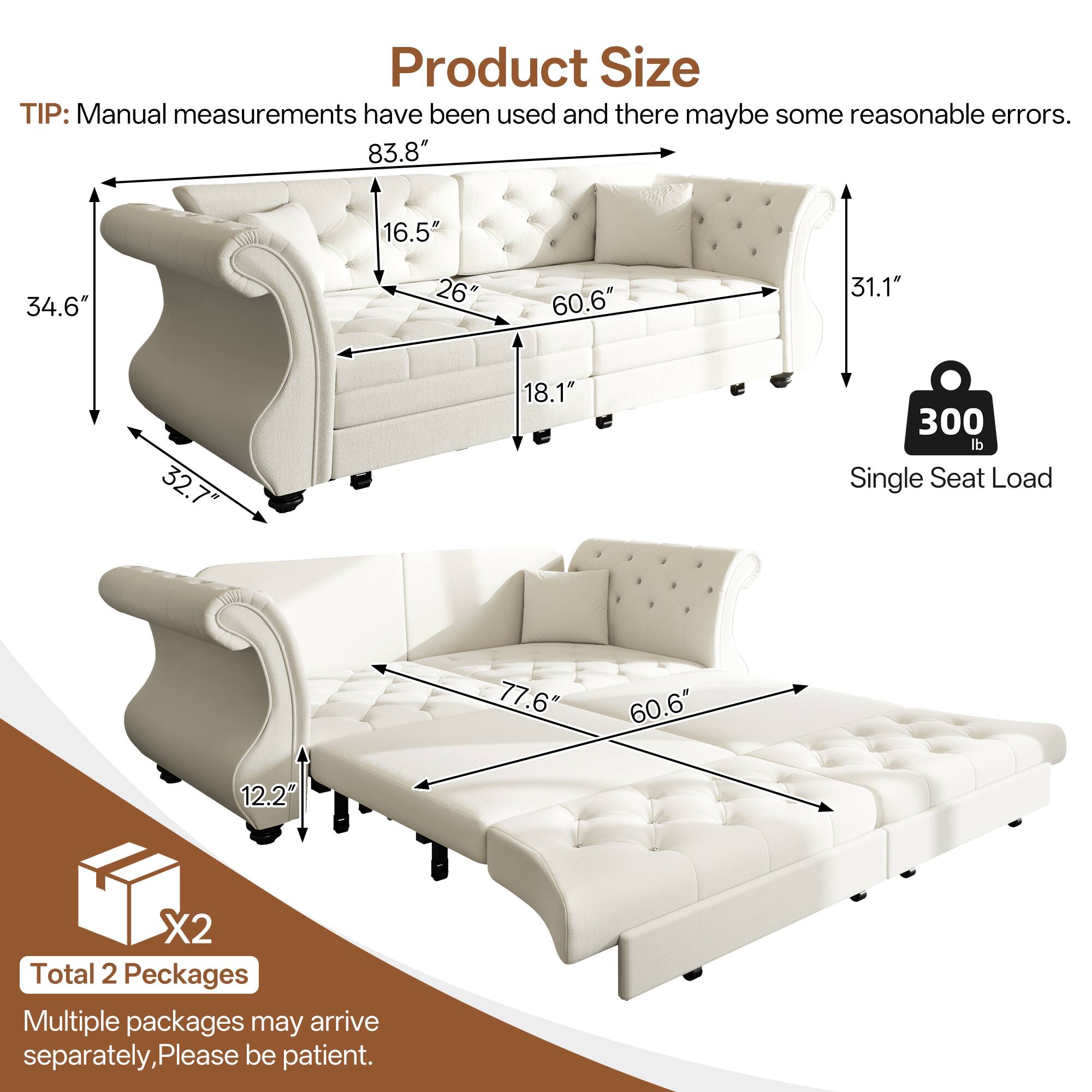 Product Size

TIP: Manual measurements have been used and there may be some reasonable errors.

- 83.8"
- 16.5"
- 34.6"
- 26"
- 60.6"
- 31.1"
- 32.7"
- 18.1"
- 300 lb Single Seat Load

- 77.6"
- 60.6"
- 12.2"

Total 2 Packages

Multiple packages may arrive separately, Please be patient.