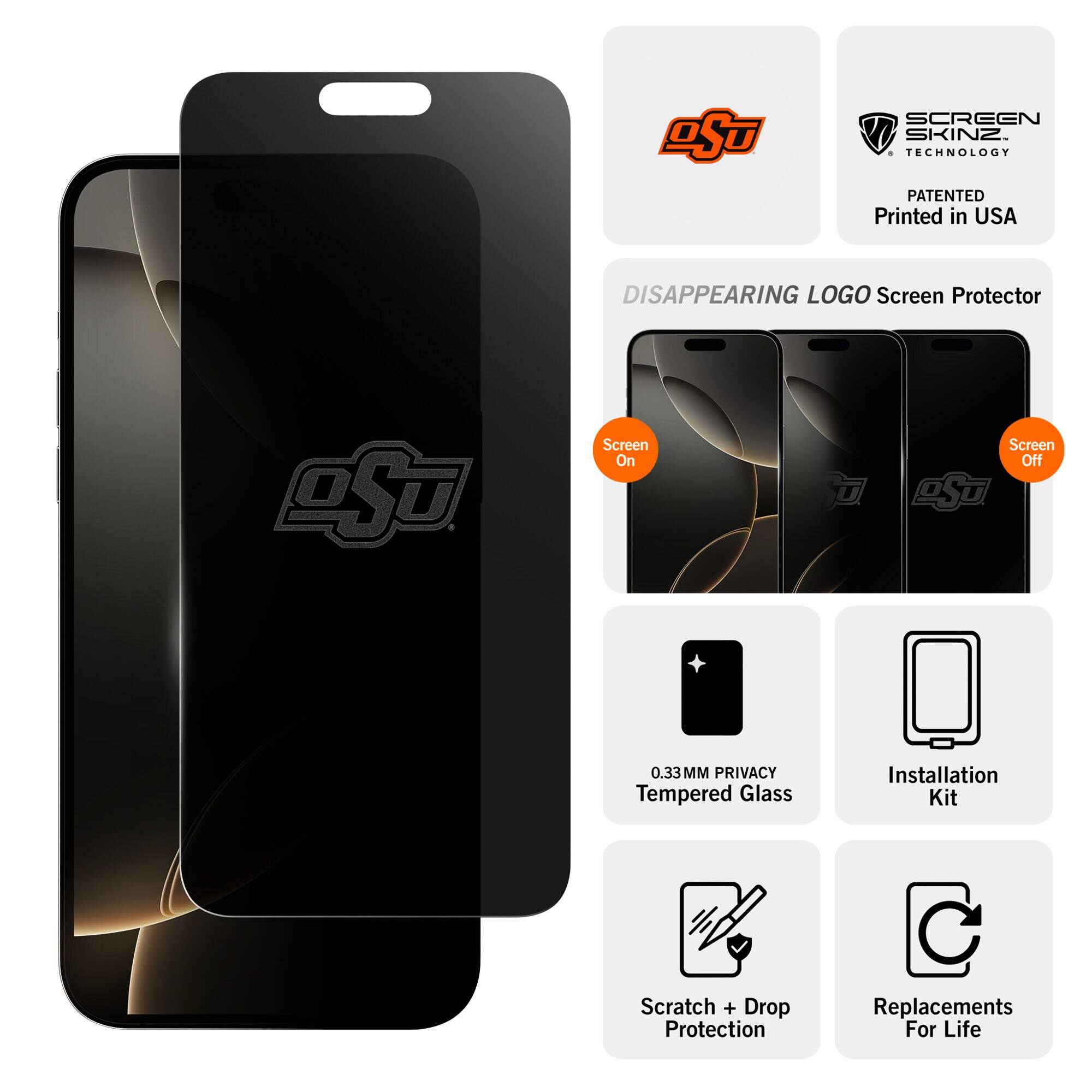 OST  
SCREEN SKINZ 1 TECHNOLOGY PATENTED  
Printed in USA  
DISAPPEARING LOGO Screen Protector  
DST  
Screen On  
Screen Off  
OST  
0.33MM PRIVACY Tempered Glass  
Installation Kit  
Scratch + Drop Protection  
Replacements For Life