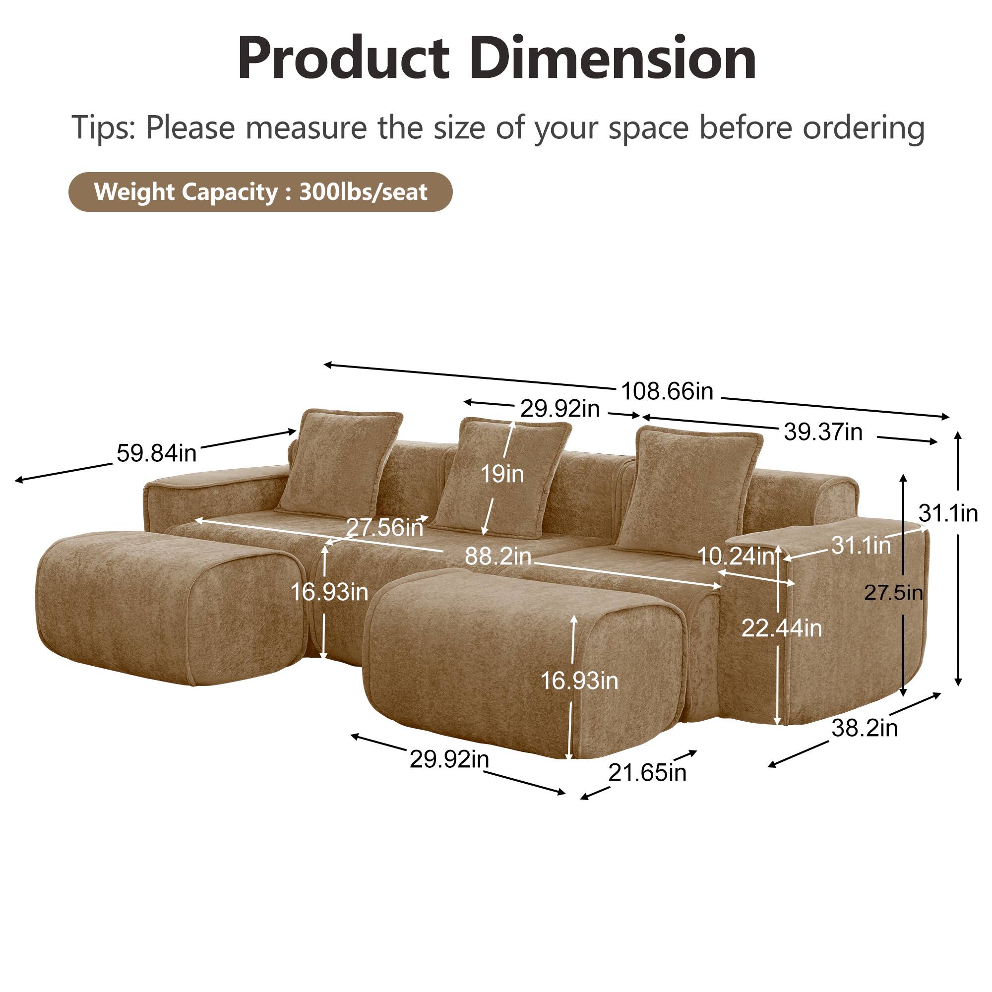 Product Dimension

Tips: Please measure the size of your space before ordering

Weight Capacity: 300lbs/seat

59.84in  
108.66in  
29.92in  
39.37in  
19in  
31.1in  
27.56in  
31.1in  
88.2in  
10.24in  
16.93in  
27.5in  
22.44in  
16.93in  
29.92in  
21.65in  
38.2in