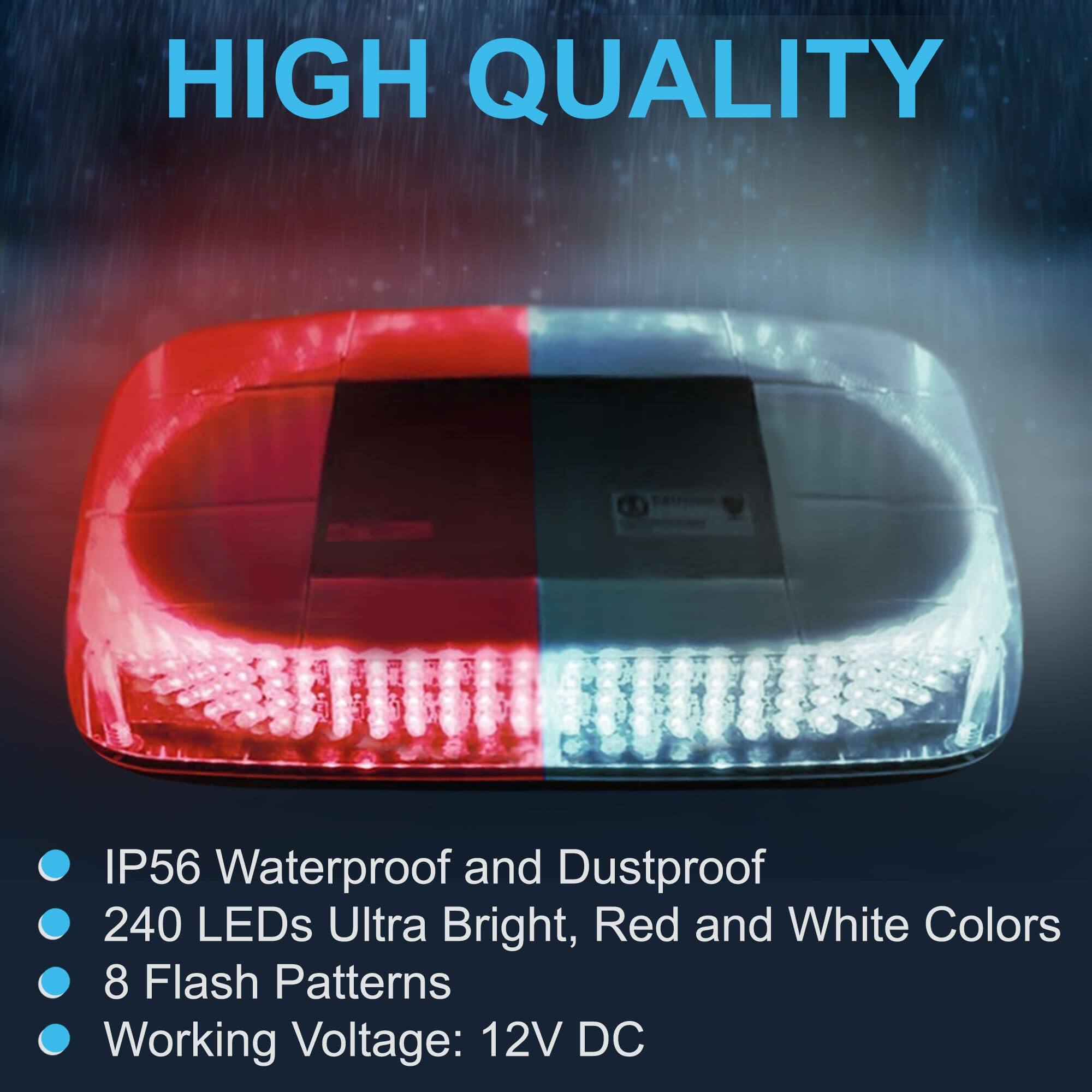 HIGH QUALITY

- IP56 Waterproof and Dustproof
- 240 LEDs Ultra Bright, Red and White Colors
- 8 Flash Patterns
- Working Voltage: 12V DC