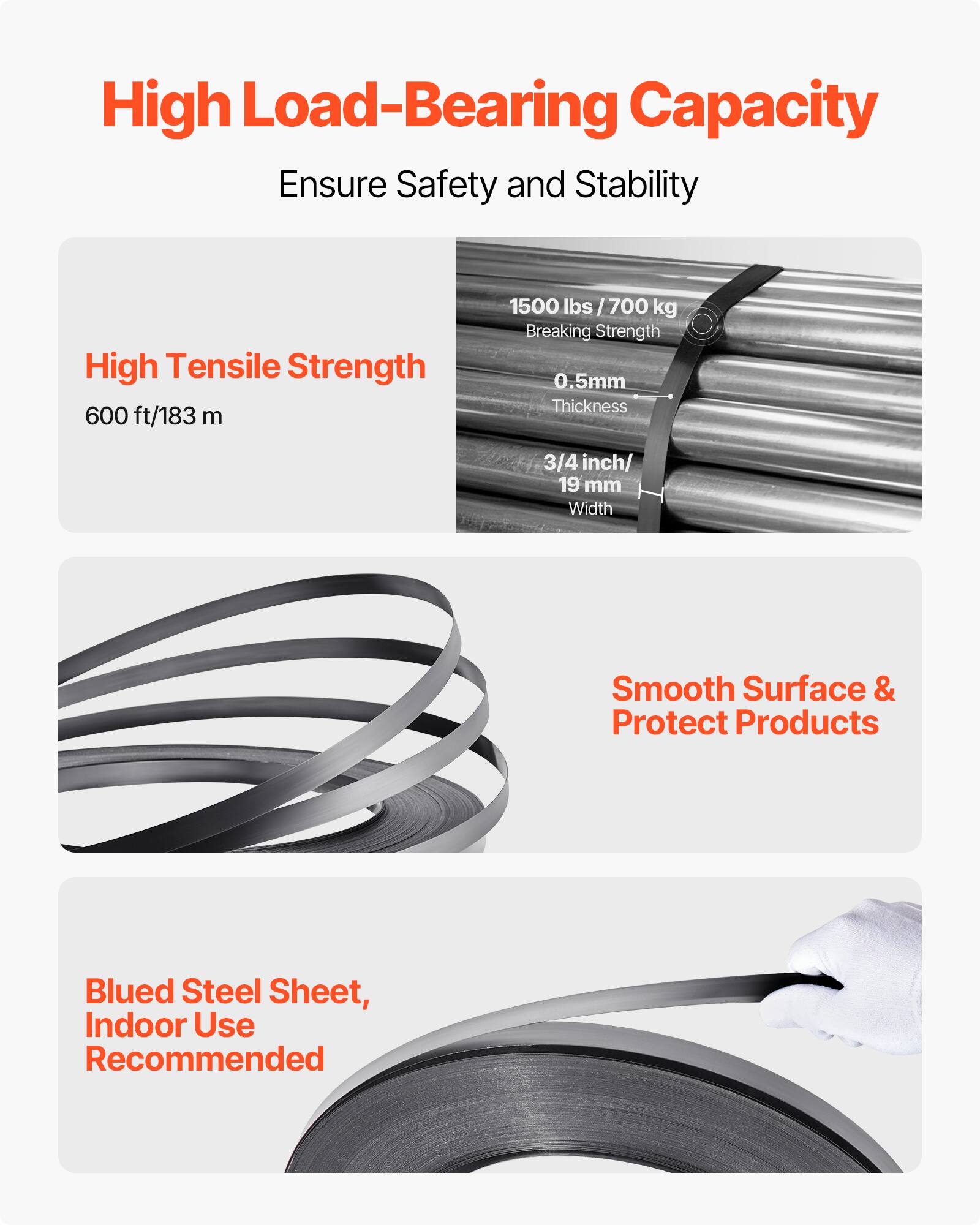 High Load-Bearing Capacity  
Ensure Safety and Stability  

High Tensile Strength  
600 ft/183 m  

1500 lbs / 700 kg  
Breaking Strength  

0.5mm  
Thickness  

3/4 inch / 19 mm  
Width  

Smooth Surface & Protect Products  

Blued Steel Sheet, Indoor Use Recommended