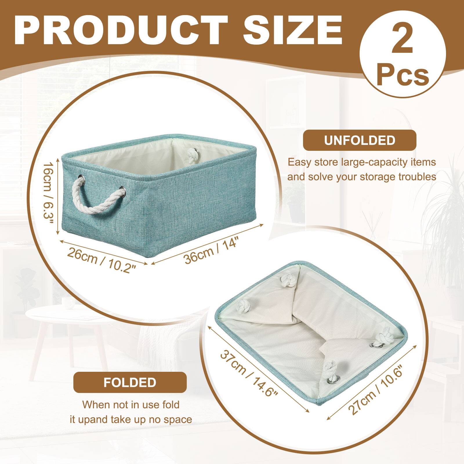 PRODUCT SIZE  
2 Pcs  
16cm / 6.3"  
26cm / 10.2"  
36cm / 14"  

UNFOLDED  
Easy store large-capacity items and solve your storage troubles  

FOLDED  
When not in use fold it up and take up no space  
37cm / 14.6"  
27cm / 10.6"