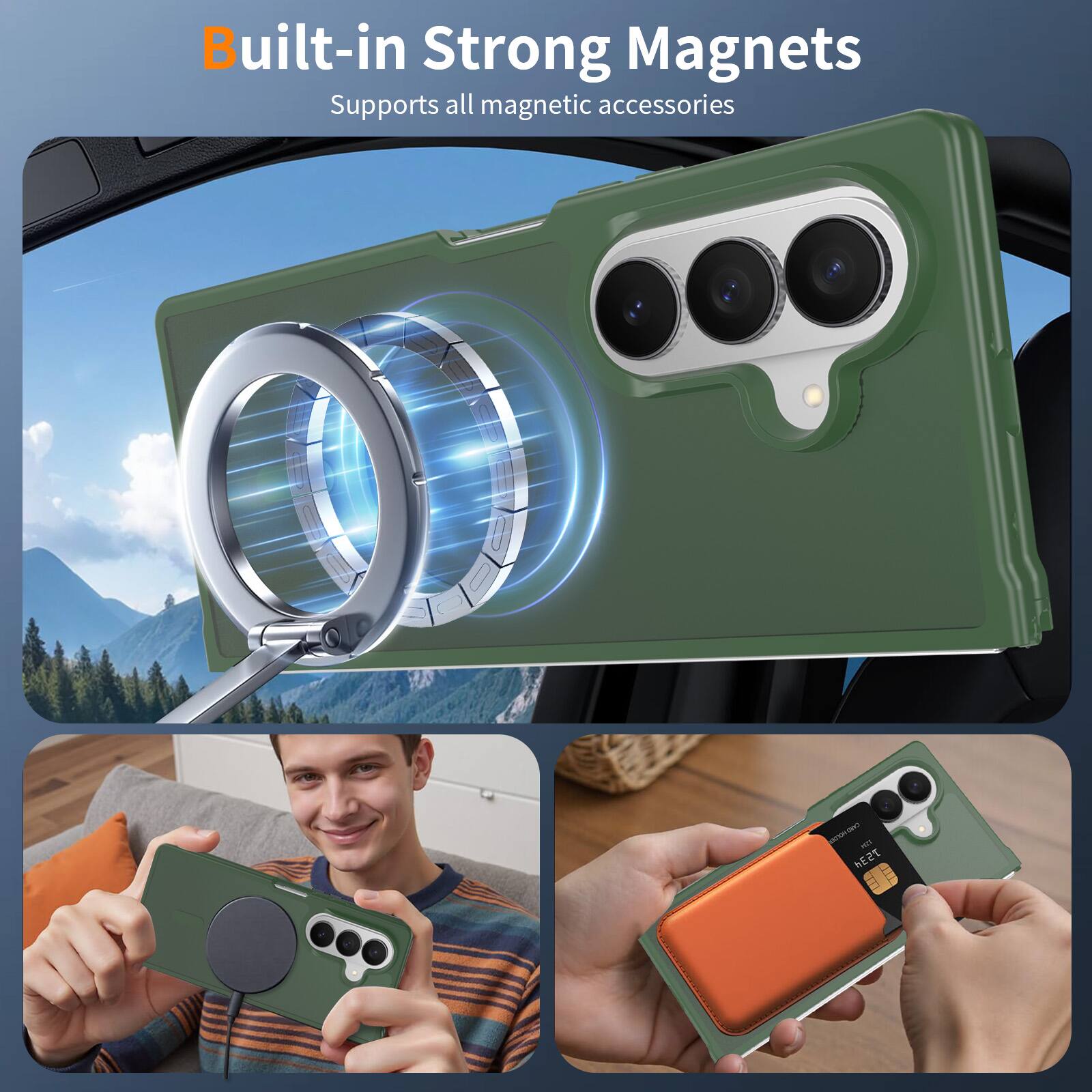 Built-in Strong Magnets  
Supports all magnetic accessories