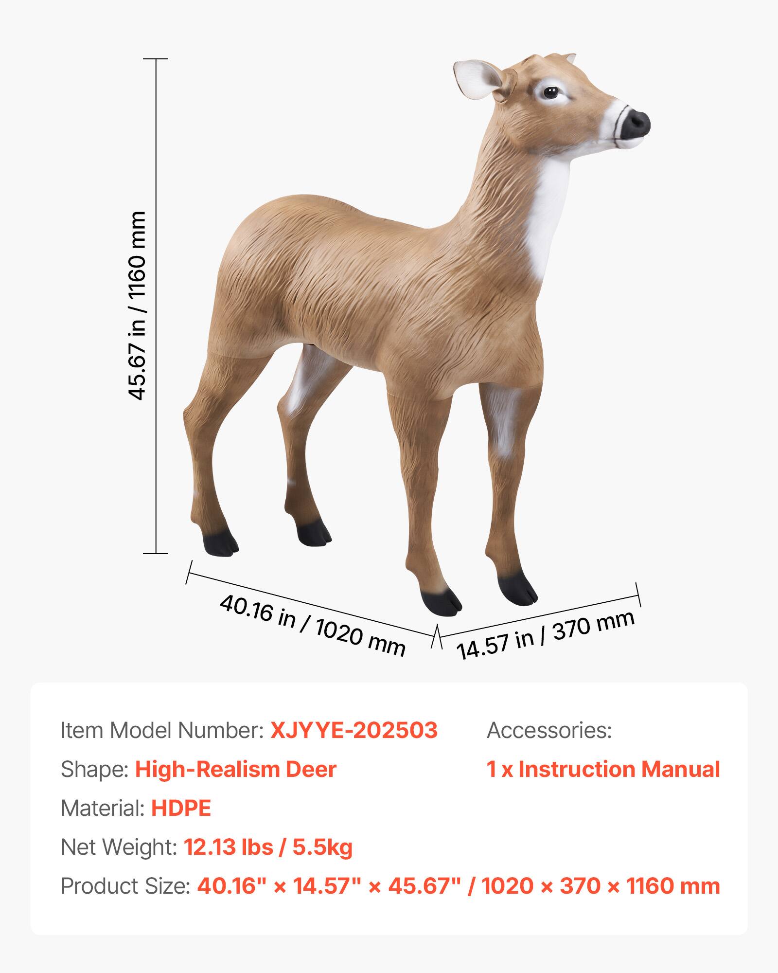 Item Model Number: XJYYE-202503  
Shape: High-Realism Deer  
Material: HDPE  
Accessories: 1 x Instruction Manual  
Net Weight: 12.13 lbs / 5.5kg  
Product Size: 40.16" x 14.57" x 45.67" / 1020 x 370 x 1160 mm