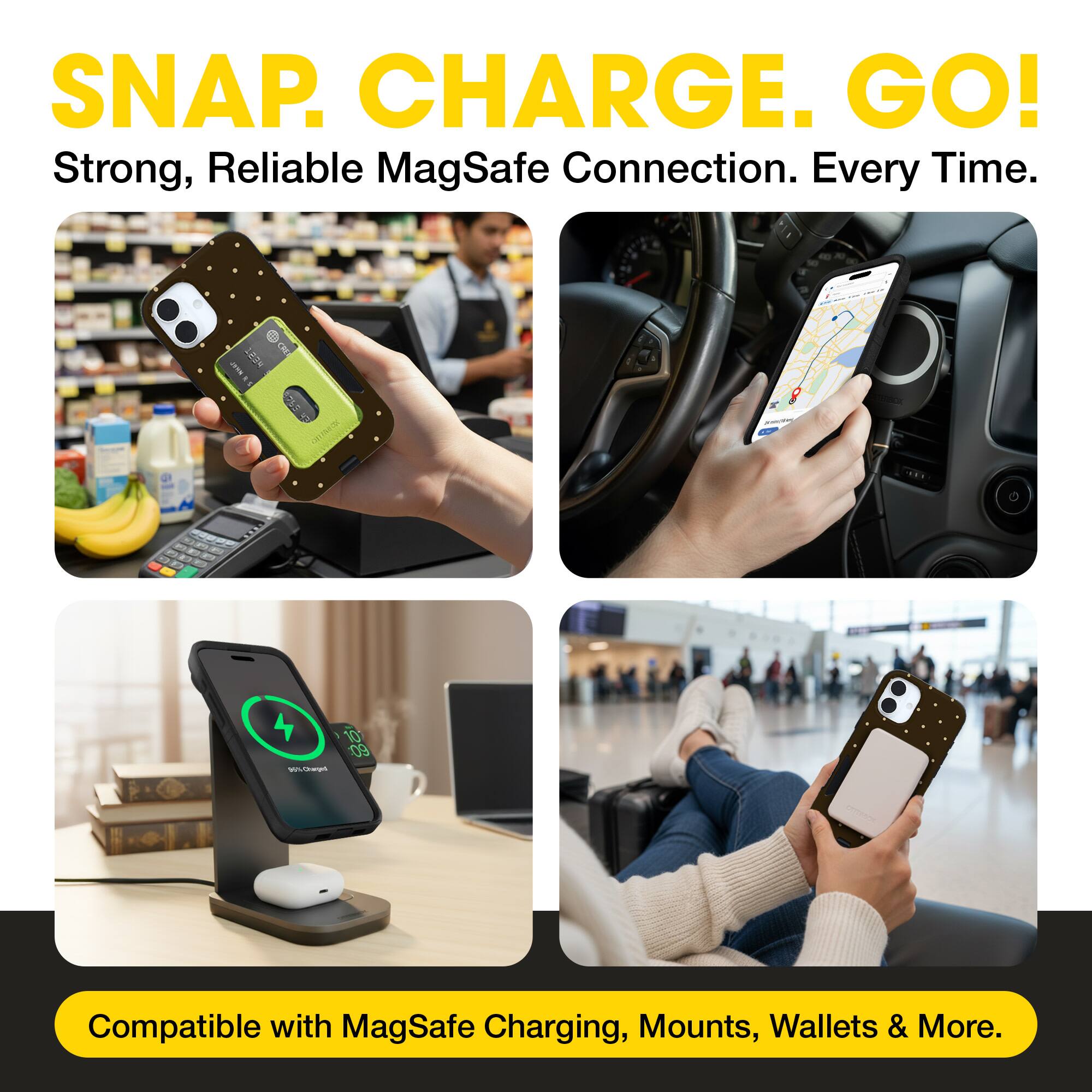 SNAP. CHARGE. GO!  
Strong, Reliable MagSafe Connection. Every Time.  

Compatible with MagSafe Charging, Mounts, Wallets & More.