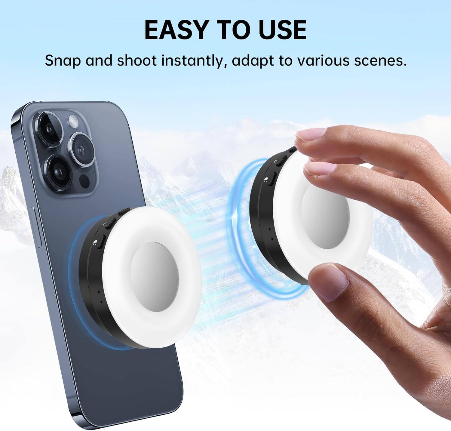 EASY TO USE  
Snap and shoot instantly, adapt to various scenes.