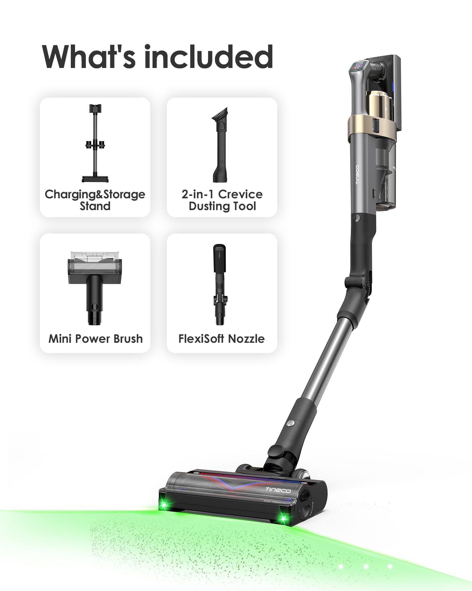 What's included
- Charging & Storage Stand
- 2-in-1 Crevice Dusting Tool
- Mini Power Brush
- FlexiSoft Nozzle