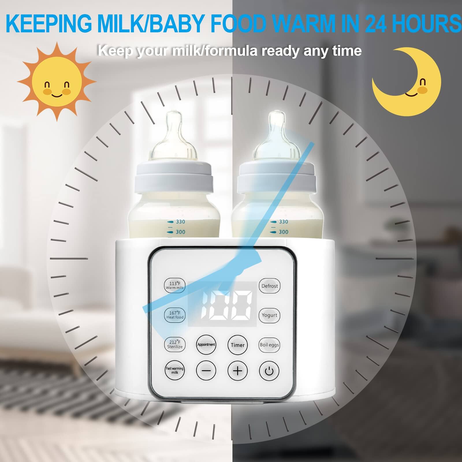 KEEPING MILK/BABY FOOD WARM IN 24 HOURS  
Keep your milk/formula ready any time  

- 330  
- 300  

113°F Warm milk  
167°F Heat food  
212°F Sterilize  

Defrost  
Yogurt  
Timer  
Boil eggs  

Appointment  
Fortify milk