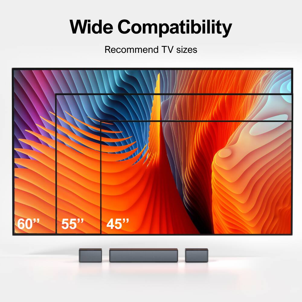 Wide Compatibility  
Recommend TV sizes  
60" 55" 45"
