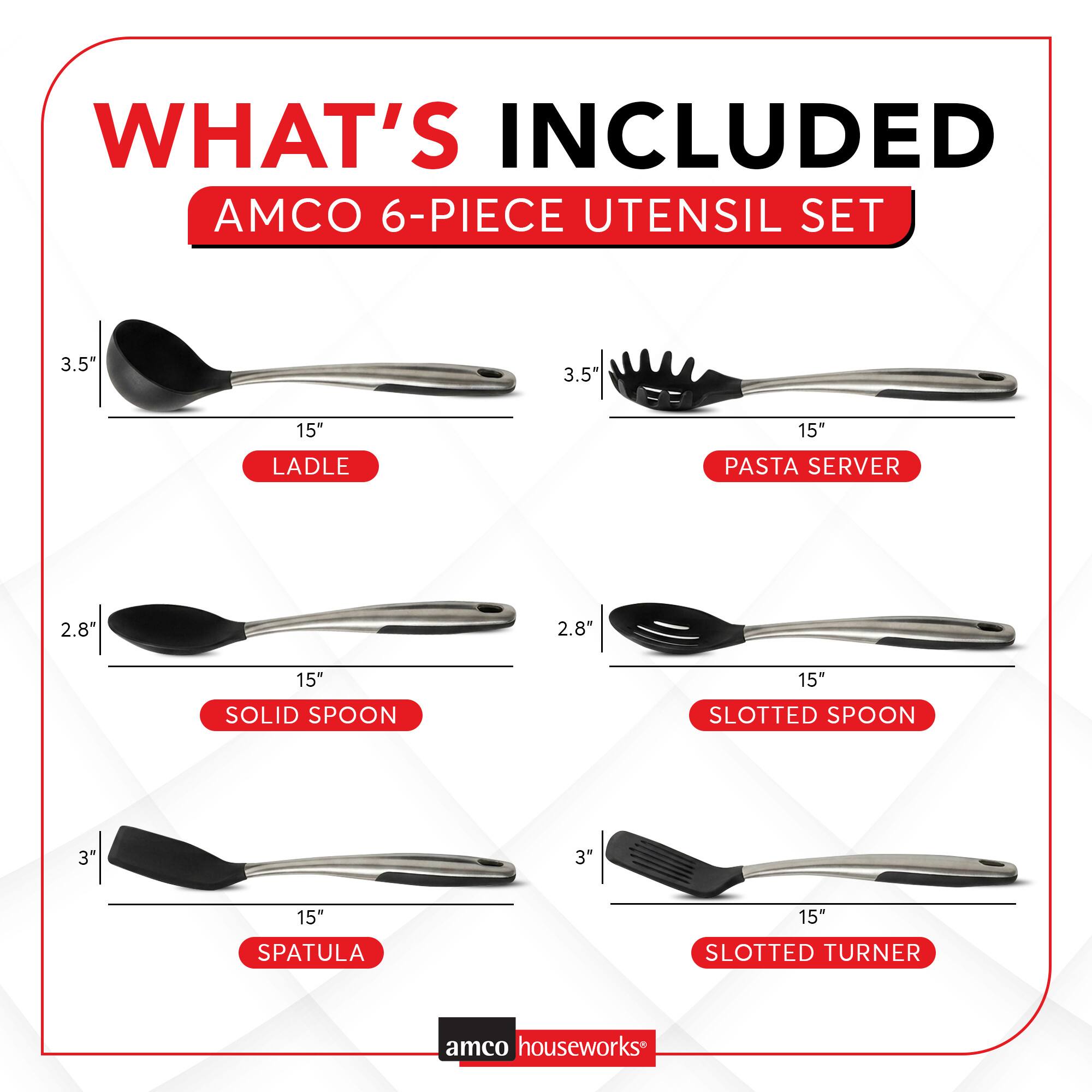 WHAT'S INCLUDED AMCO 6-PIECE UTENSIL SET

- 3.5" 15" LADLE
- 3.5" 15" PASTA SERVER
- 2.8" 15" SOLID SPOON
- 2.8" 15" SLOTTED SPOON
- 3" 15" SPATULA
- 3" 15" SLOTTED TURNER

amco houseworks