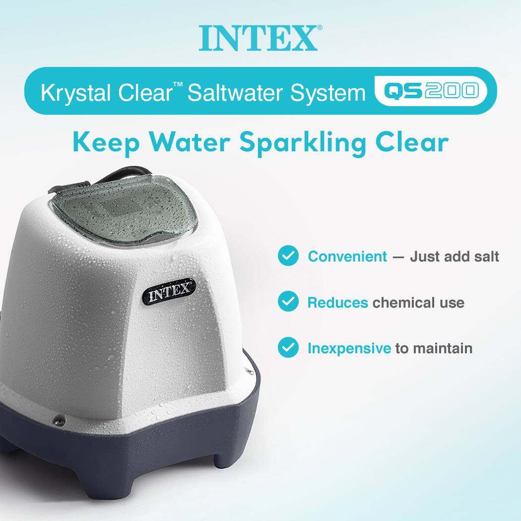 INTEX  
Krystal Clear™ Saltwater System QS200  
Keep Water Sparkling Clear  

- Convenient — Just add salt  
- Reduces chemical use  
- Inexpensive to maintain