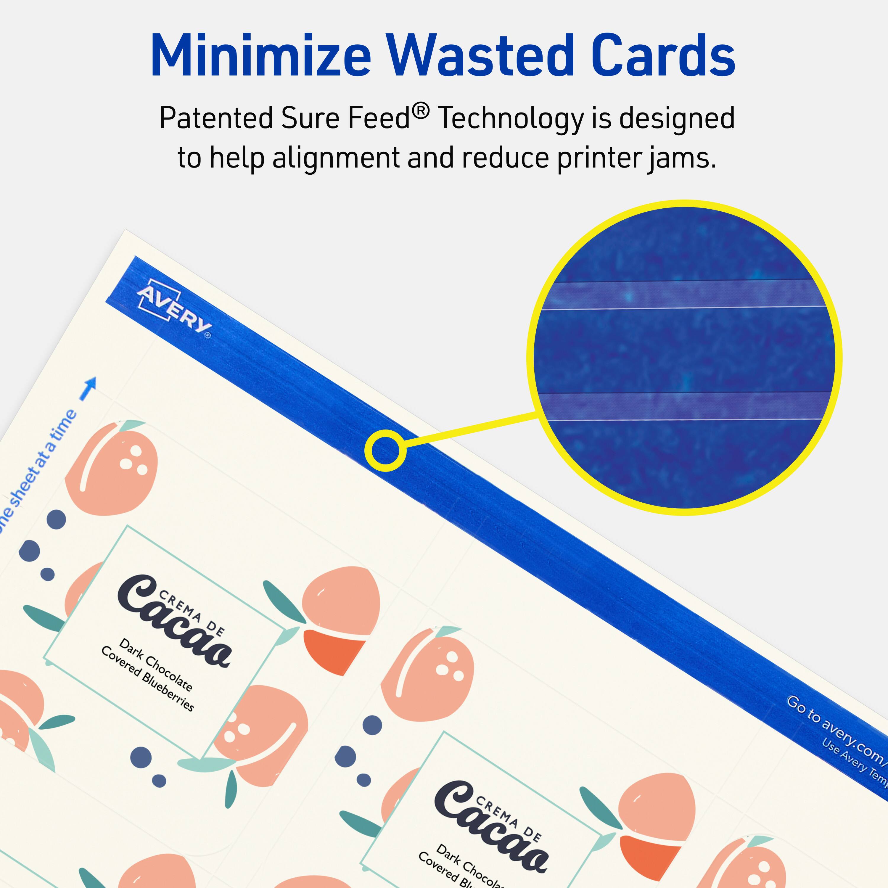Minimize Wasted Cards

Patented Sure Feed® Technology is designed to help alignment and reduce printer jams.

AVERY

CREMA DE Cacao  
Dark Chocolate Covered Blueberries

Go to avery.com/  
Use Avery Templates