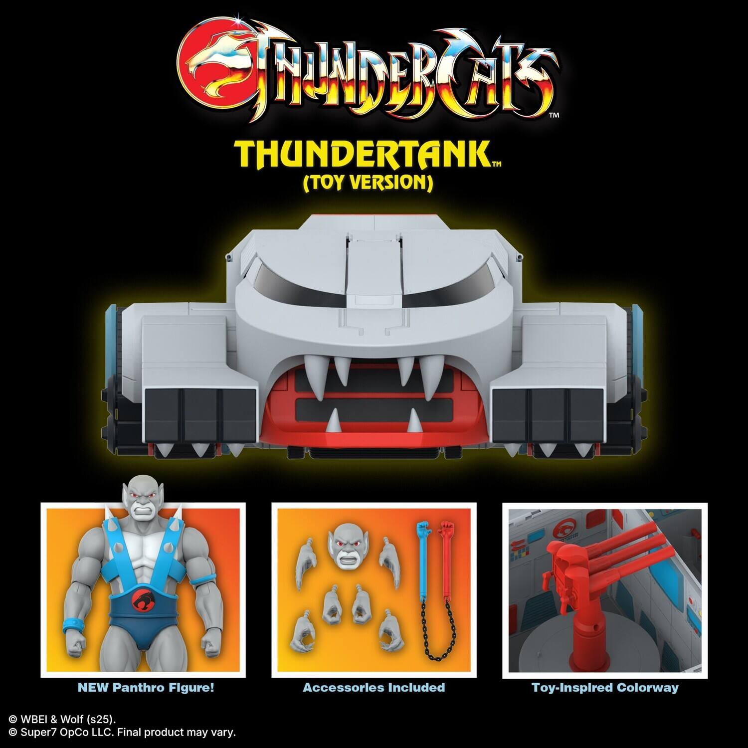 ThunderCats  
ThunderTank™ (Toy Version)  

NEW Panthro Figure!  
Accessories Included  
Toy-Inspired Colorway  

© WBEI & Wolf (s25).  
© Super7 OpCo LLC. Final product may vary.