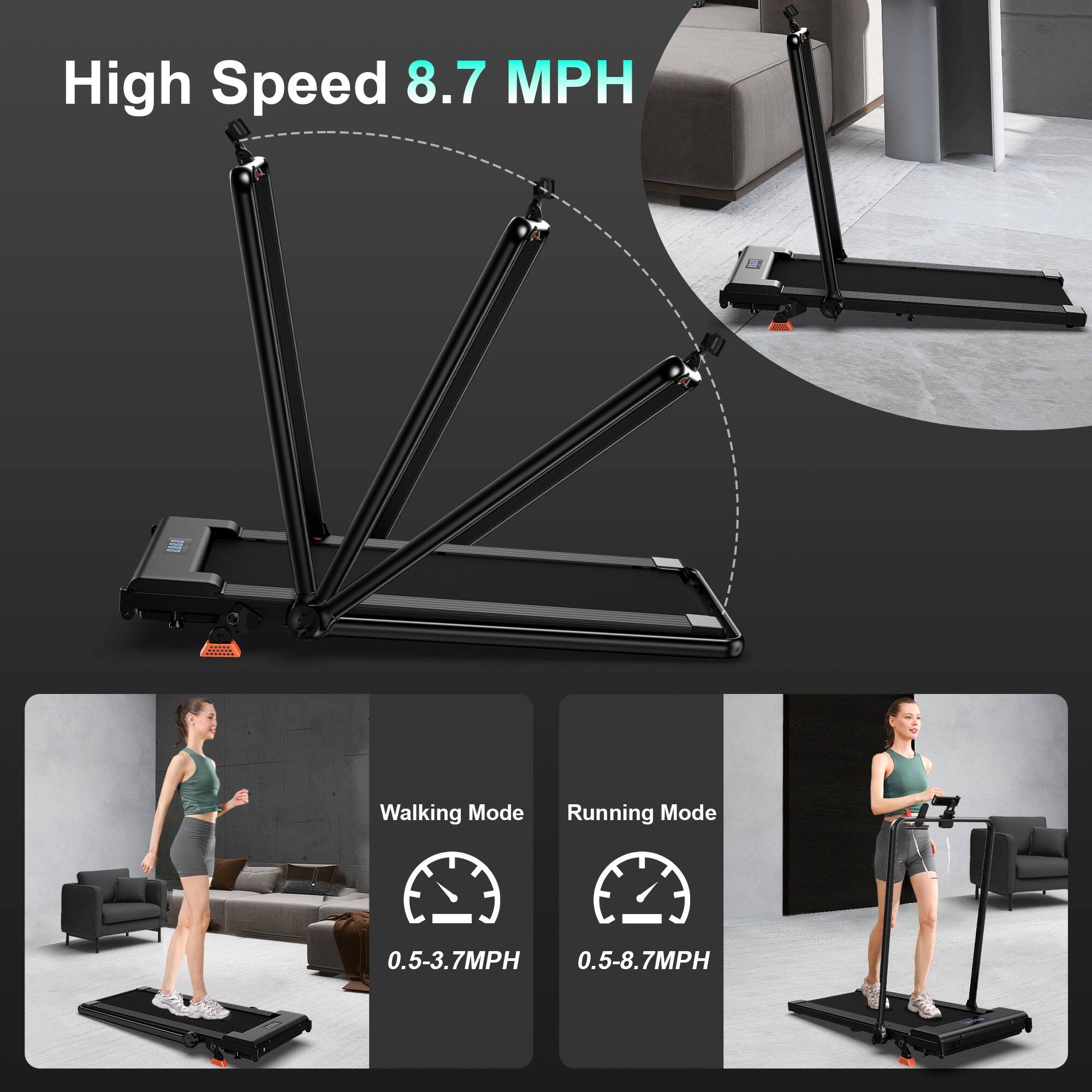 High Speed 8.7 MPH

Walking Mode
0.5-3.7MPH

Running Mode
0.5-8.7MPH