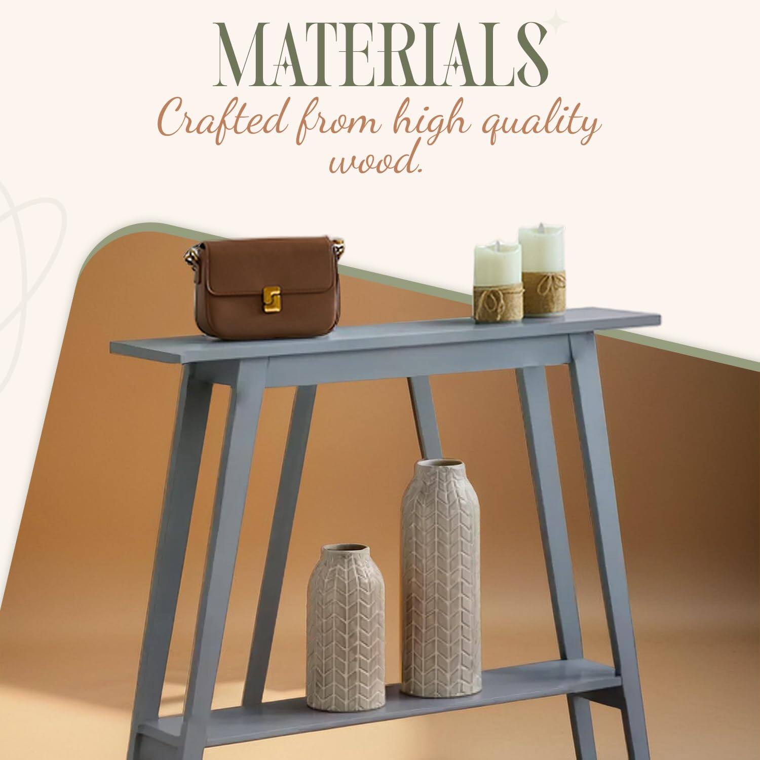 MATERIALS  
Crafted from high quality wood.