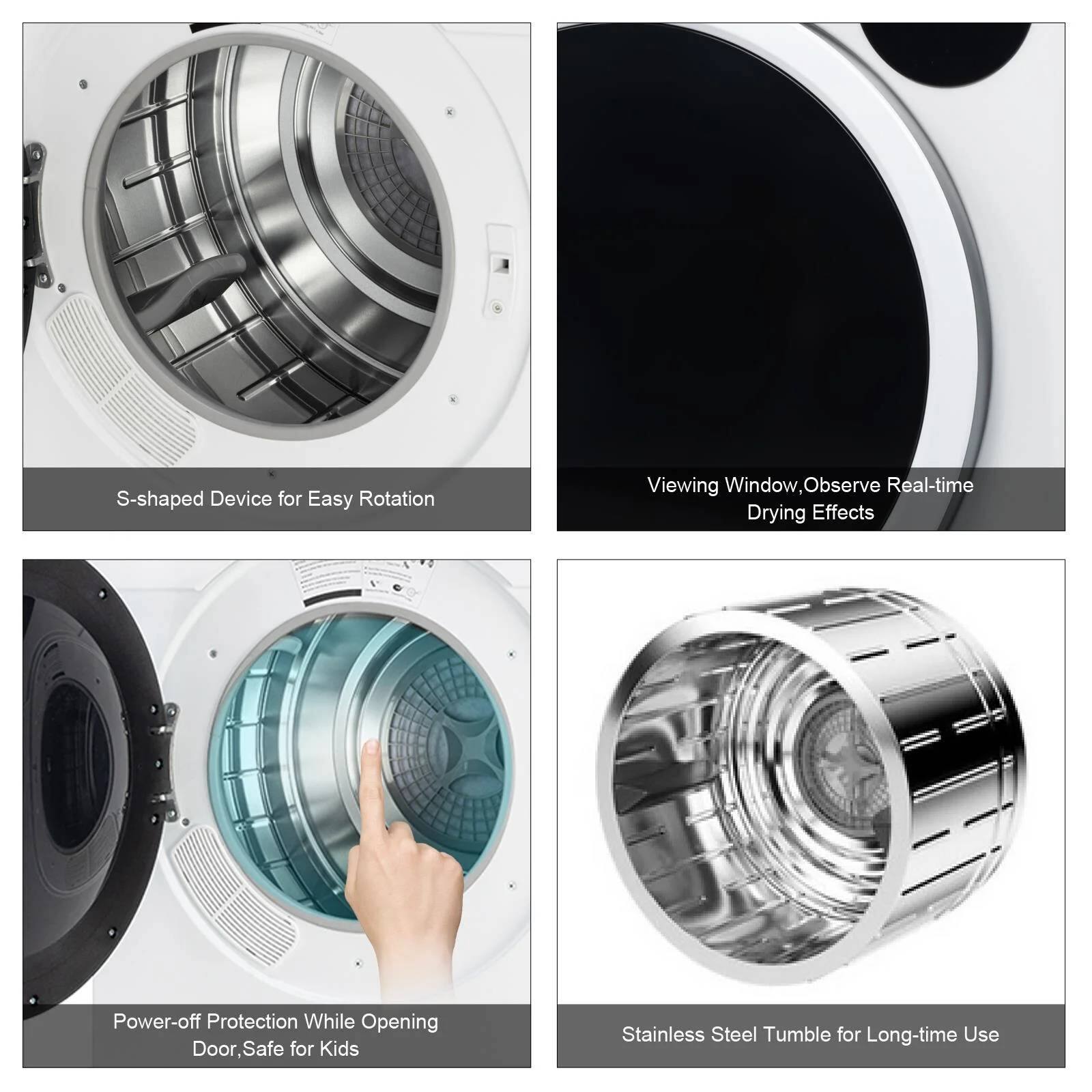 - S-shaped Device for Easy Rotation
- Viewing Window, Observe Real-time Drying Effects
- Power-off Protection While Opening Door, Safe for Kids
- Stainless Steel Tumble for Long-time Use